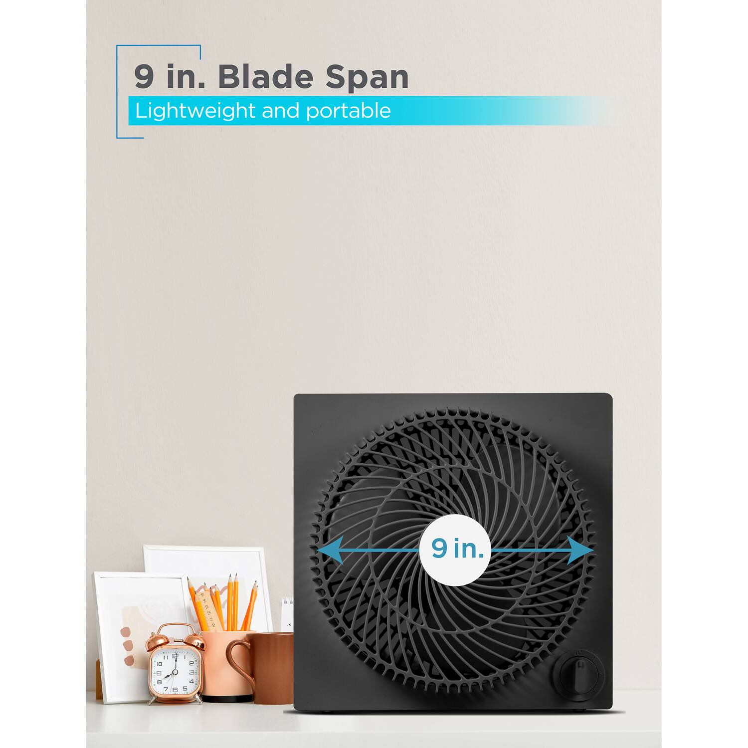 9 in. Blade Span  
Lightweight and portable