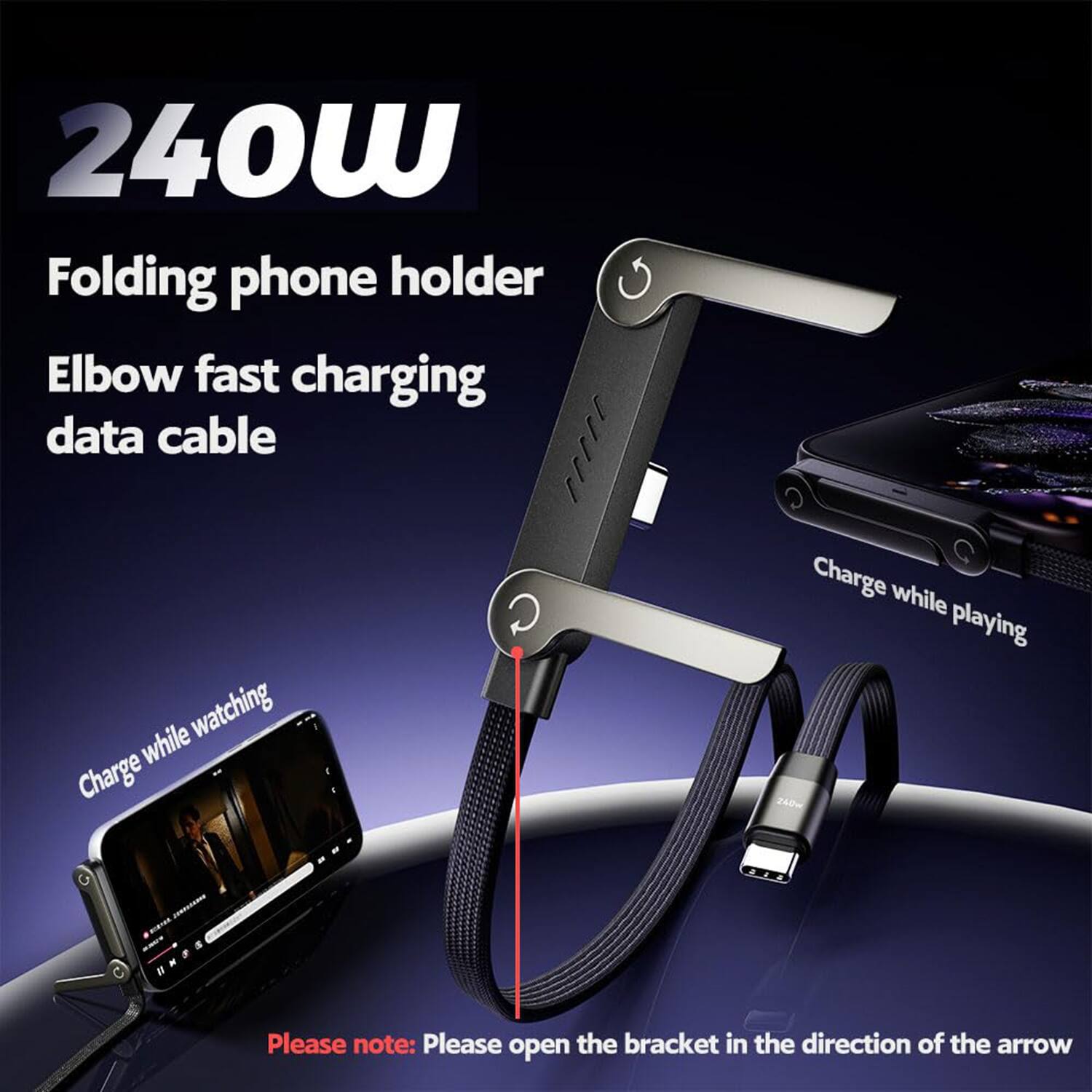 240W Folding phone holder  
Elbow fast charging data cable  

Charge while watching  
Charge while playing  

Please note: Please open the bracket in the direction of the arrow