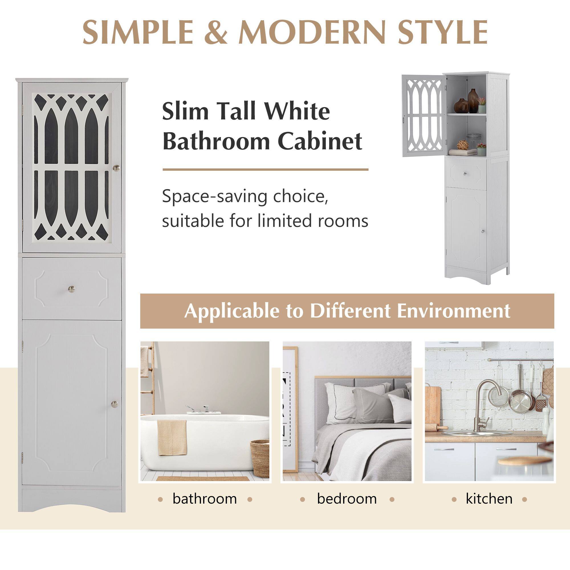 **SIMPLE & MODERN STYLE**

**Slim Tall White Bathroom Cabinet**

Space-saving choice, suitable for limited rooms

**Applicable to Different Environment**

- bathroom
- bedroom
- kitchen