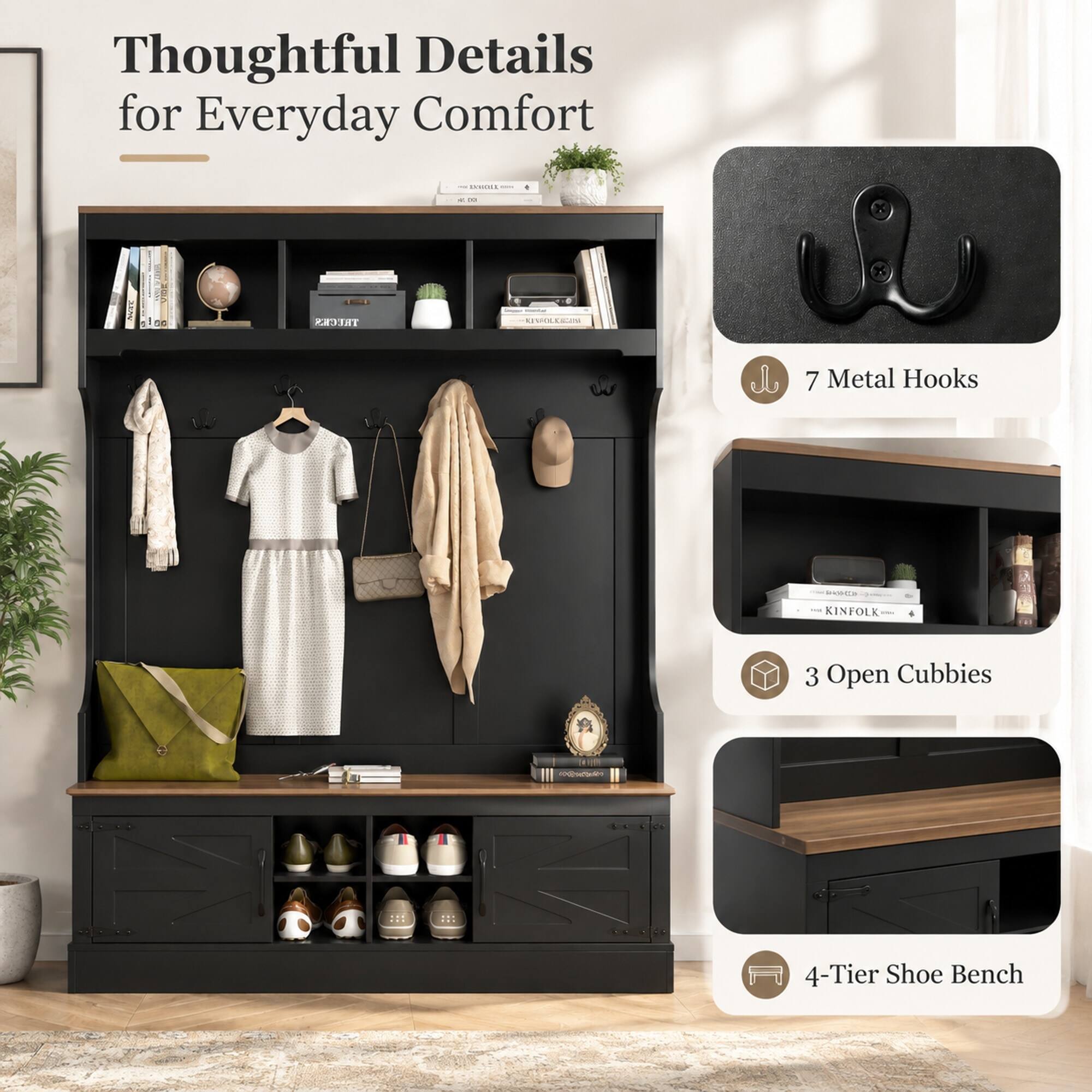Thoughtful Details for Everyday Comfort

- 7 Metal Hooks
- 3 Open Cubbies
- 4-Tier Shoe Bench