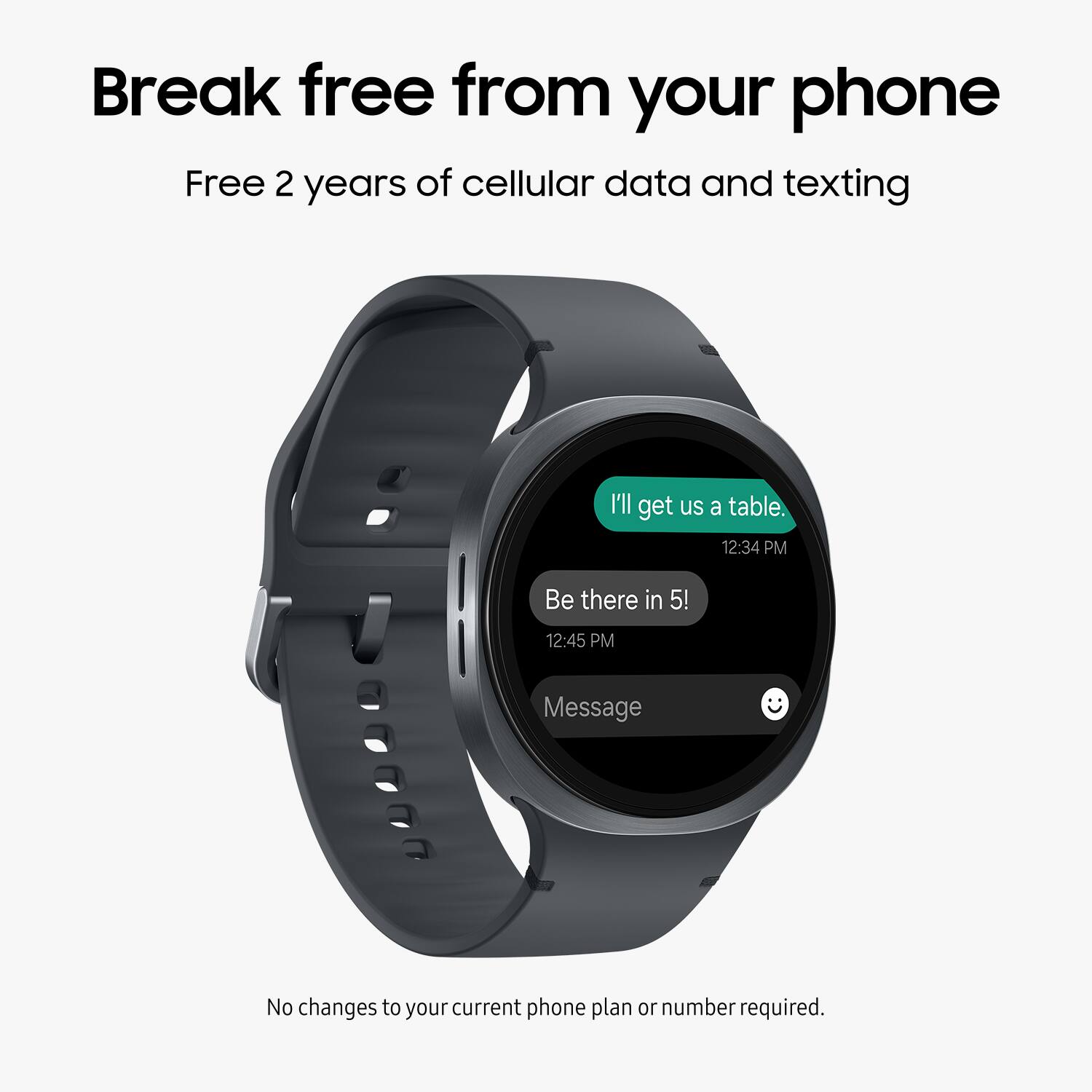 Break free from your phone

Free 2 years of cellular data and texting

I'll get us a table. 12:34 PM
Be there in 5! 12:45 PM
Message

No changes to your current phone plan or number required.