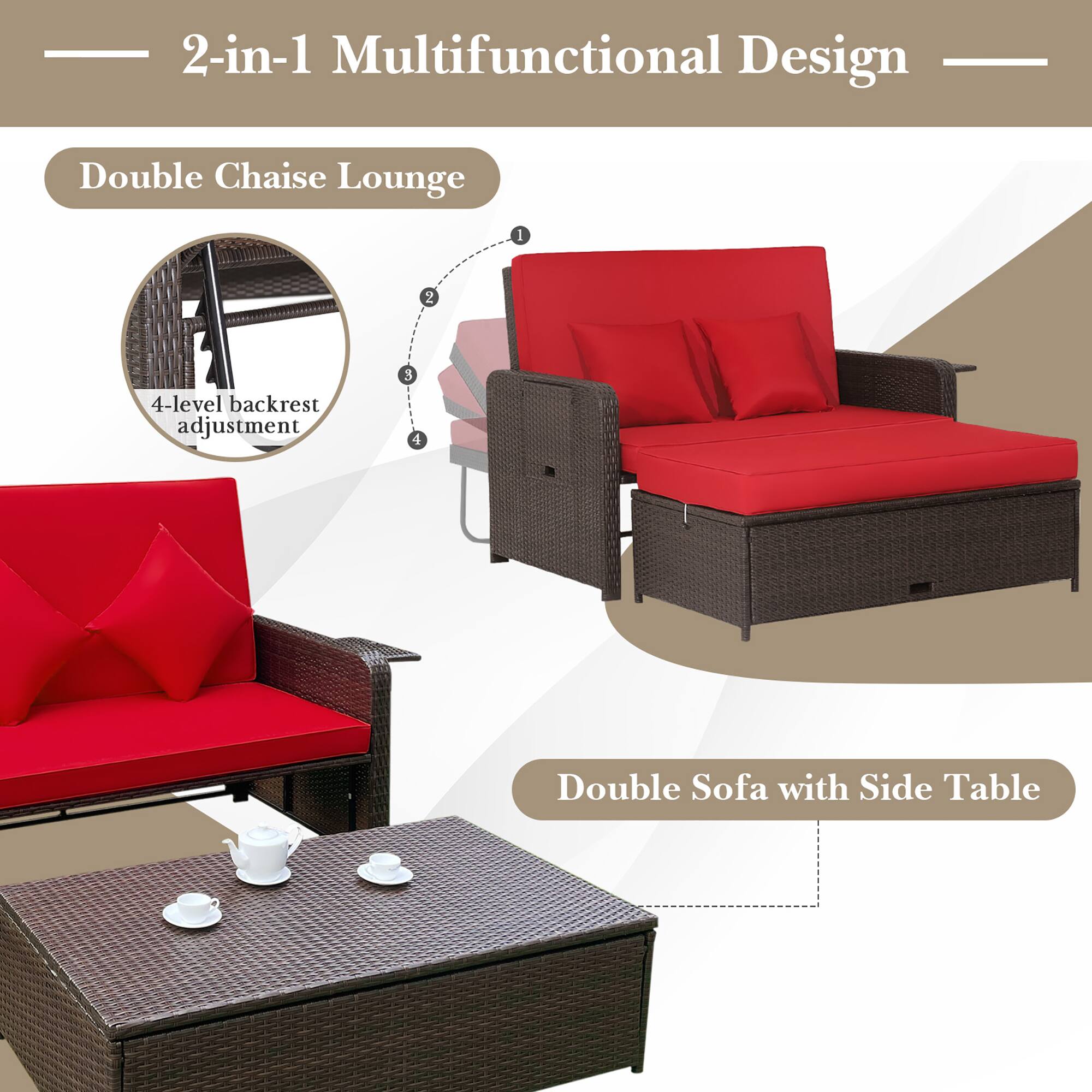 2-in-1 Multifunctional Design  
Double Chaise Lounge  
4-level backrest adjustment  
Double Sofa with Side Table