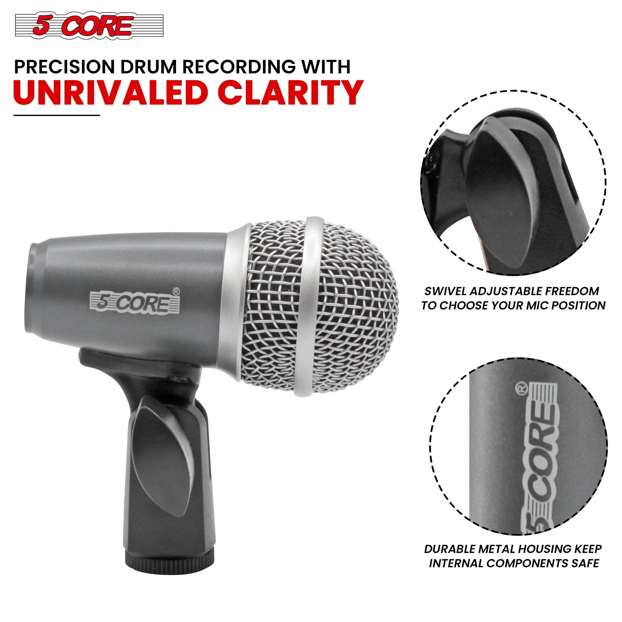 5 CORE

PRECISION DRUM RECORDING WITH UNRIVALED CLARITY

SWIVEL ADJUSTABLE FREEDOM TO CHOOSE YOUR MIC POSITION

DURABLE METAL HOUSING KEEP INTERNAL COMPONENTS SAFE