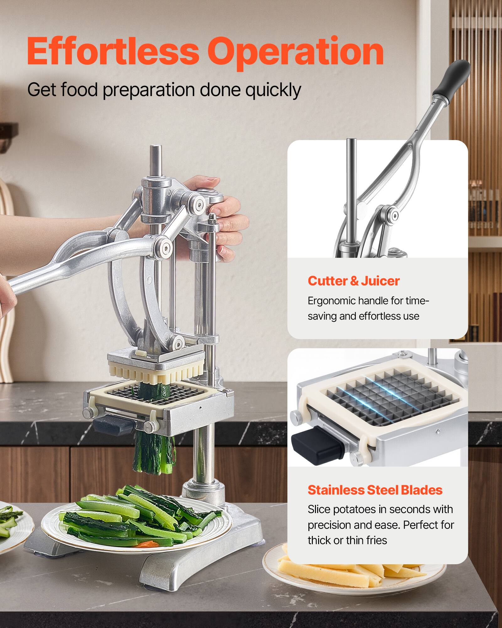 Effortless Operation  
Get food preparation done quickly  

Cutter & Juicer  
Ergonomic handle for time-saving and effortless use  

Stainless Steel Blades  
Slice potatoes in seconds with precision and ease. Perfect for thick or thin fries