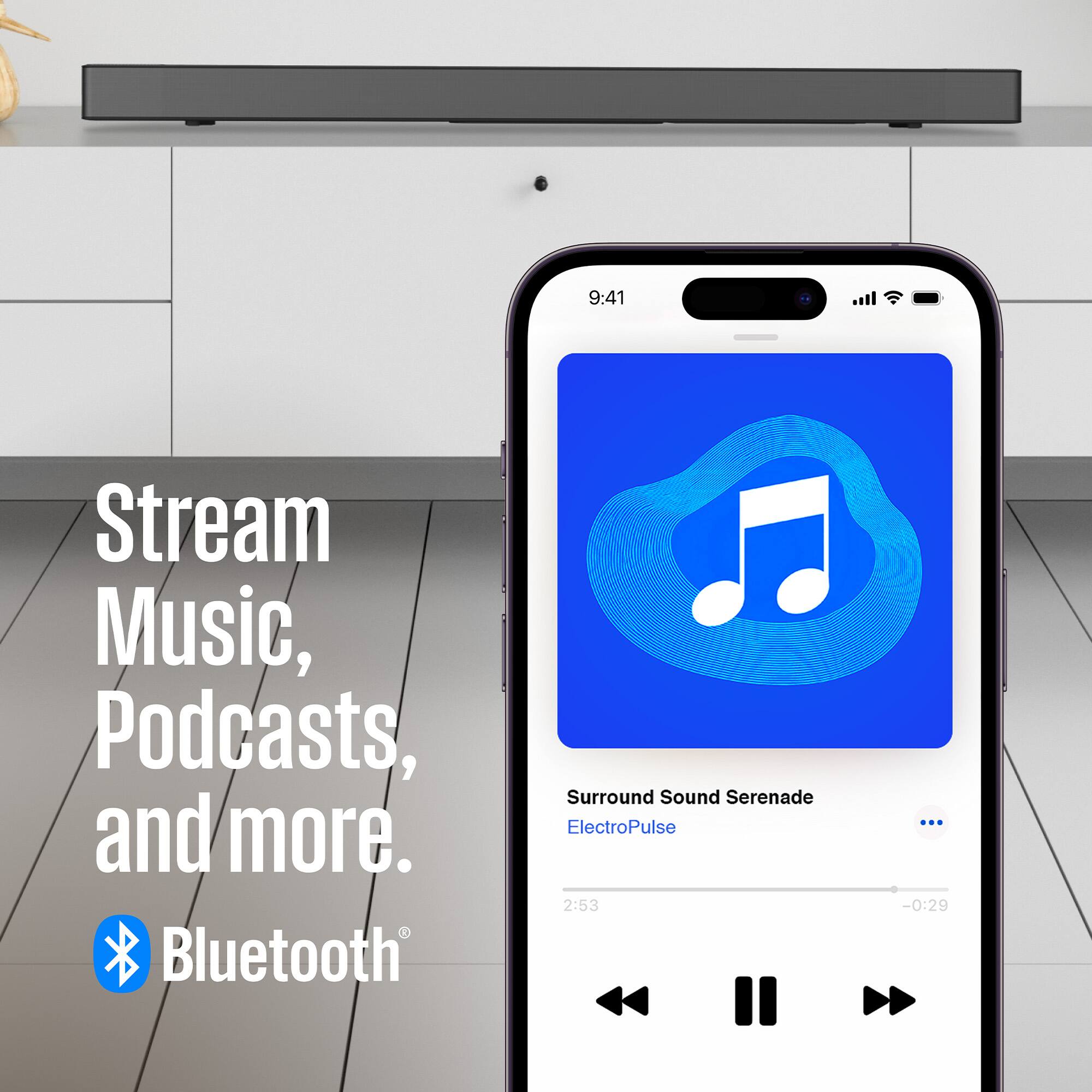Stream Music, Podcasts, and more.  
Bluetooth Surround Sound Serenade ElectroPulse  
2:53 ... -0:29