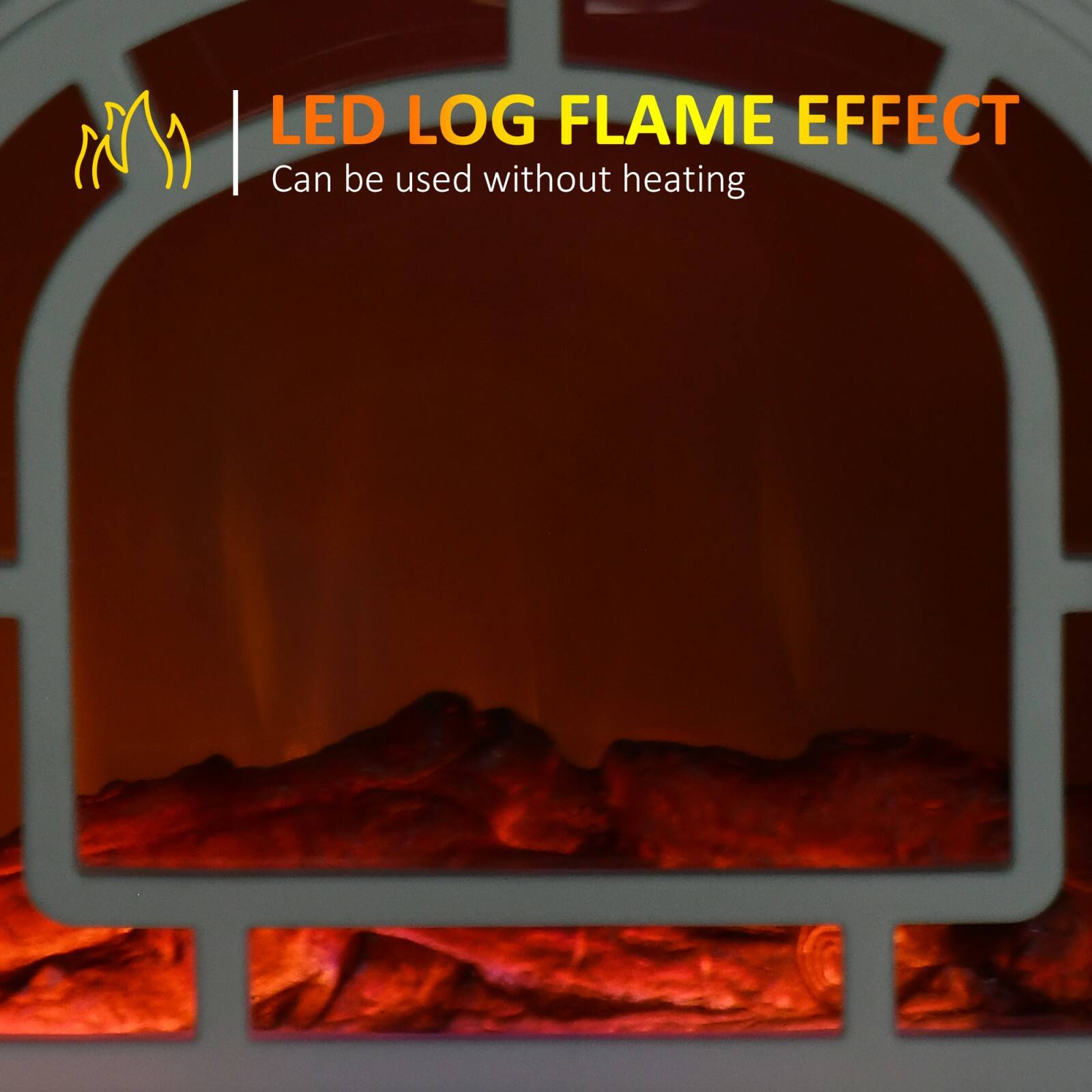LED LOG FLAME EFFECT  
Can be used without heating