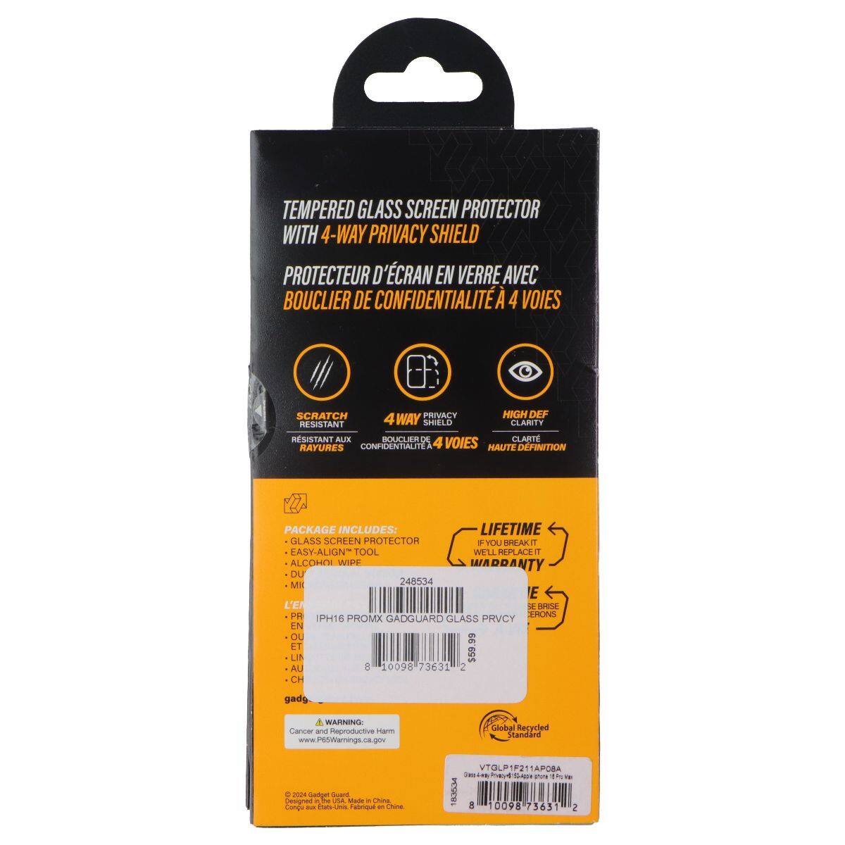 TEMPERED GLASS SCREEN PROTECTOR WITH 4-WAY PRIVACY SHIELD  
PROTECTEUR D'ÉCRAN EN VERRE AVEC BOUCLIER DE CONFIDENTIALITÉ À 4 VOIES  

SCRATCH PRIVACY HIGH DEF RESISTANT  
4 WAY SHIELD CLARITY RESISTANT  

PACKAGE INCLUDES:  
- LIFETIME GLASS SCREEN PROTECTOR  
- EASY-ALIGN TOOL  
- ALCOHOL WIPES  

LIFETIME WARRANTY  
IF IT BREAKS, WE'LL REPLACE IT  

WARNING: Cancer and Reproductive Harm  
www.P65Warnings.ca.gov  

2024 Gadget Guard  
Made in China  
Conçu et fabriqué en Chine  

VTGLP1F211A0BA  
248534 8 10098 73631 2