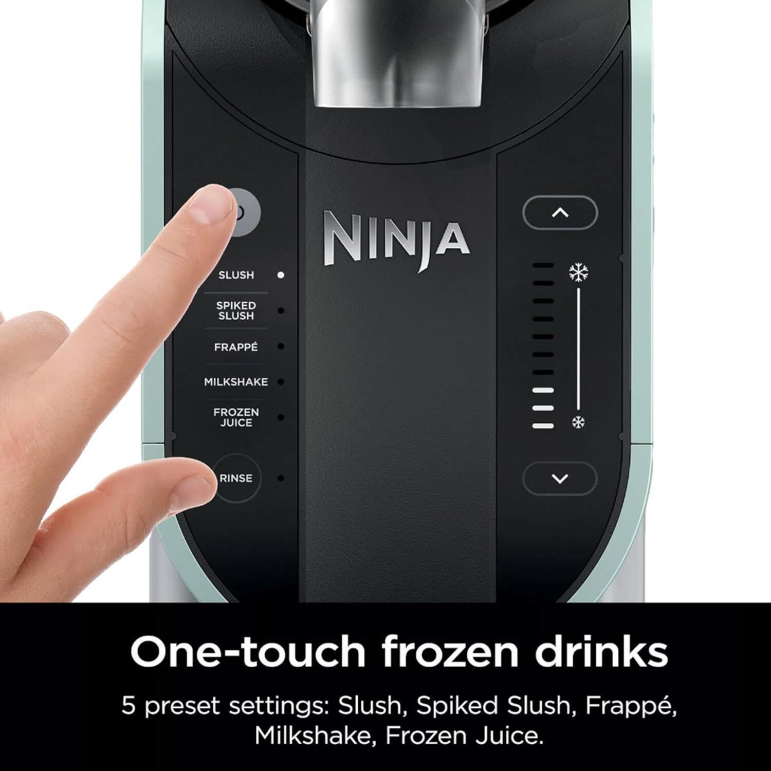 SLUSH SPIKED SLUSH NINJA FRAPP MILKSHAKE FROZEN JUICE RINSE

One-touch frozen drinks

5 preset settings: Slush, Spiked Slush, Frappé, Milkshake, Frozen Juice.