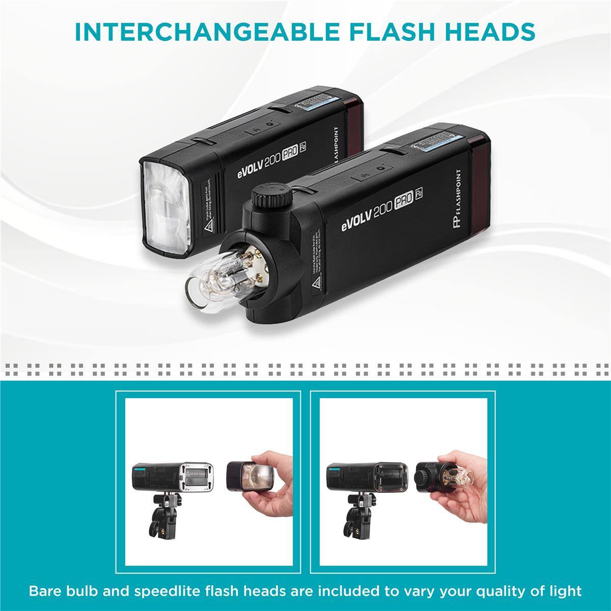 INTERCHANGEABLE FLASH HEADS

eVOLV 200 PRO

Bare bulb and speedlite flash heads are included to vary your quality of light