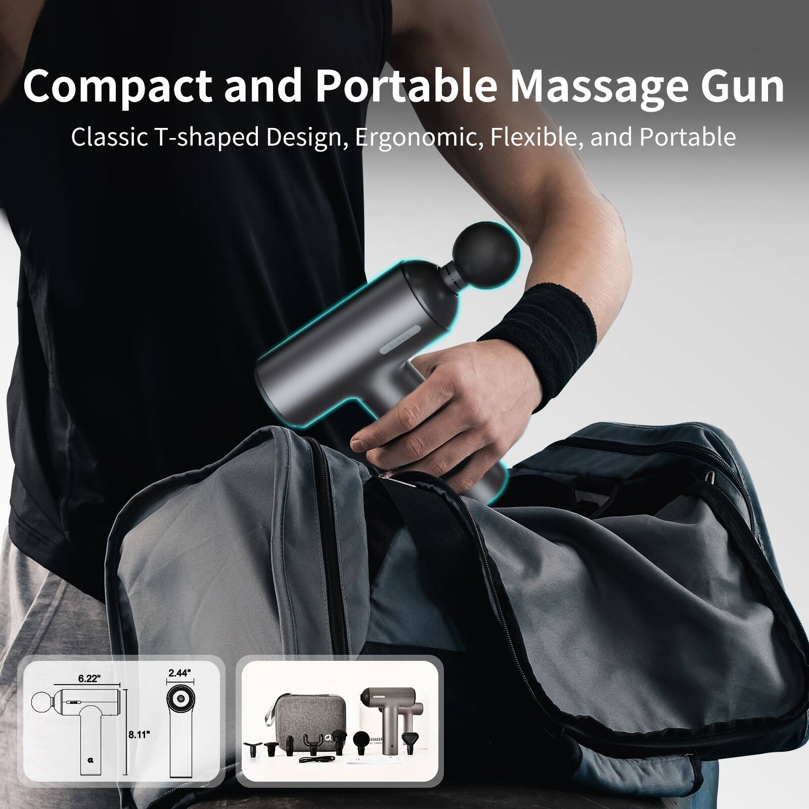 Compact and Portable Massage Gun  
Classic T-shaped Design, Ergonomic, Flexible, and Portable  

6.22"  
2.44"  
8.11"