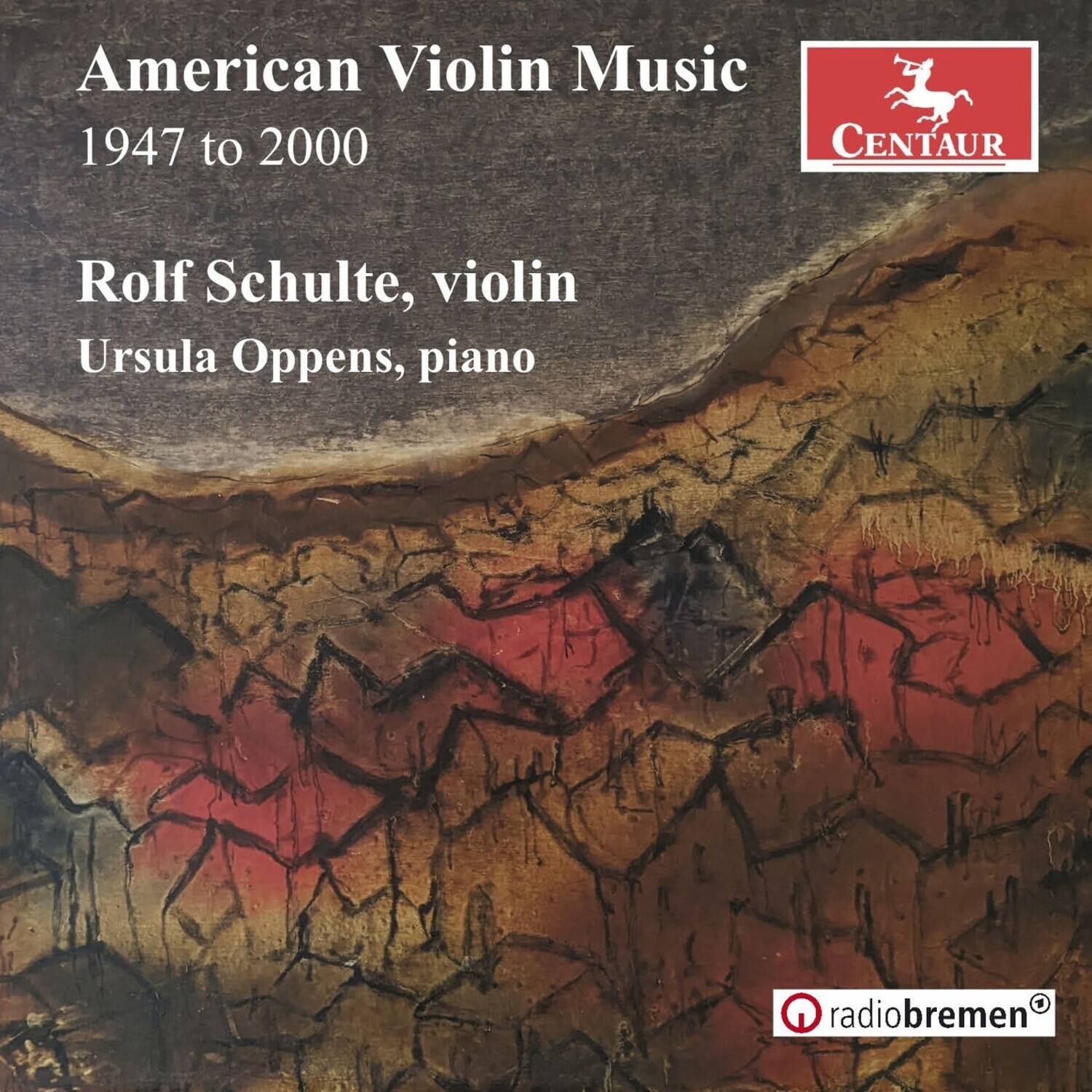 American Violin Music  
1947 to 2000  

Rolf Schulte, violin  
Ursula Oppens, piano  

CENTAUR  

radiobremen