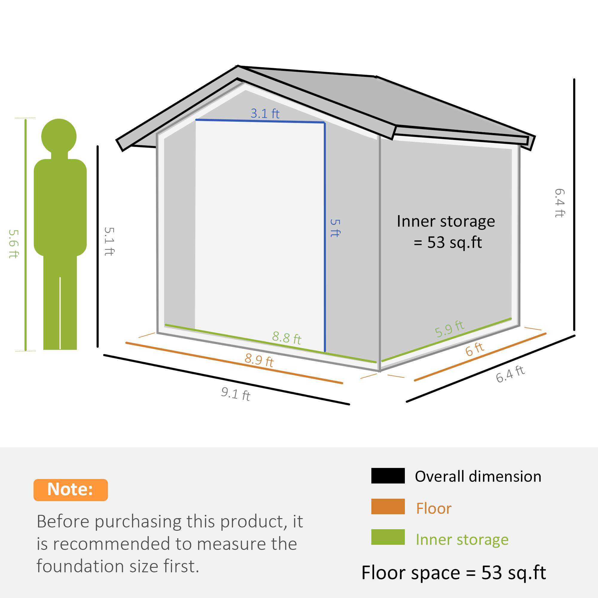 3.1ft, 5.6ft, 5.1ft, 5ft, 6.4 ft, 8.8ft, 8.9 ft, 9.1 ft, 5.9 ft, 6ft, 6.4ft

Note: Before purchasing this product, it is recommended to measure the foundation size first.

Overall dimension
Floor
Inner storage
Floor space = 53 sq.ft