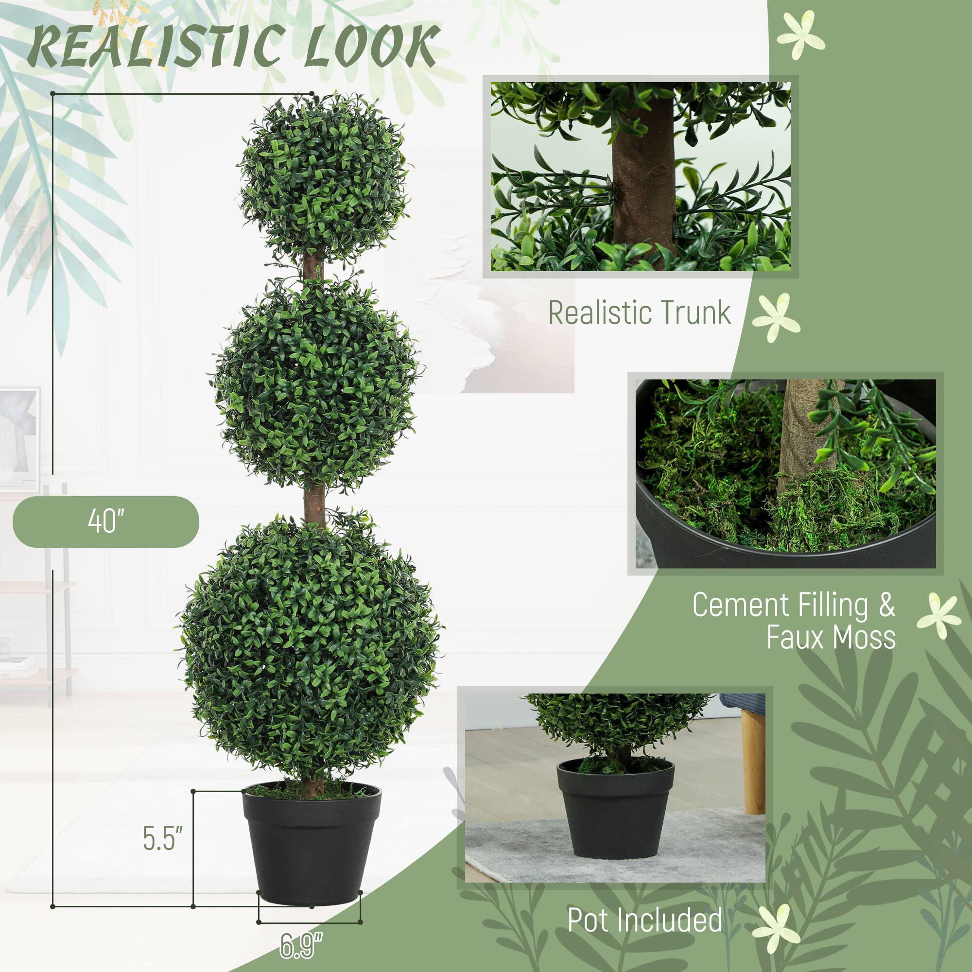 REALISTIC LOOK

- Realistic Trunk
- 40" Height
- 5.5" Diameter
- 6.9" Pot Included
- Cement Filling & Faux Moss