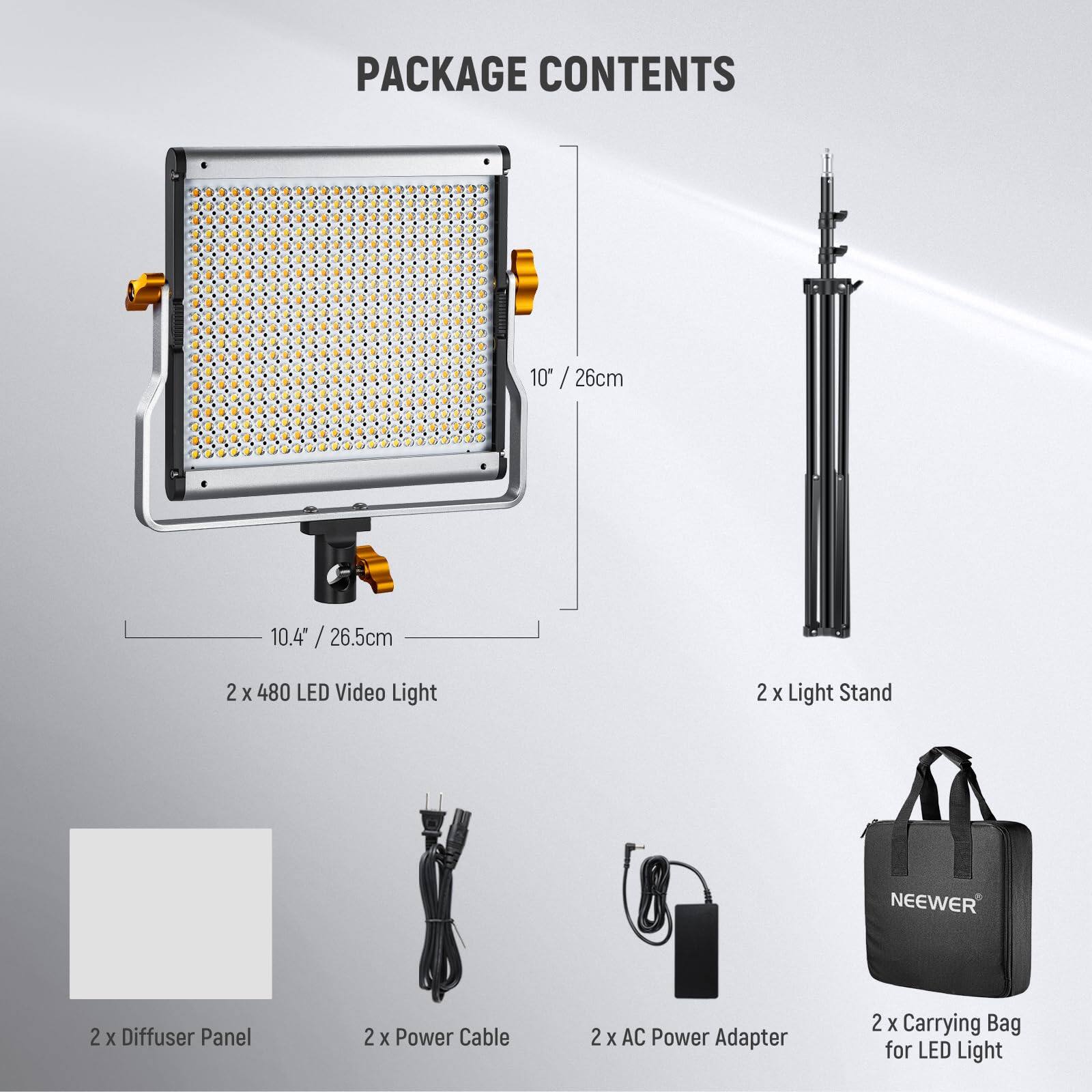 PACKAGE CONTENTS

- 2 x 480 LED Video Light
- 2 x Light Stand
- 2 x Diffuser Panel
- 2 x Power Cable
- 2 x AC Power Adapter
- 2 x Carrying Bag for LED Light