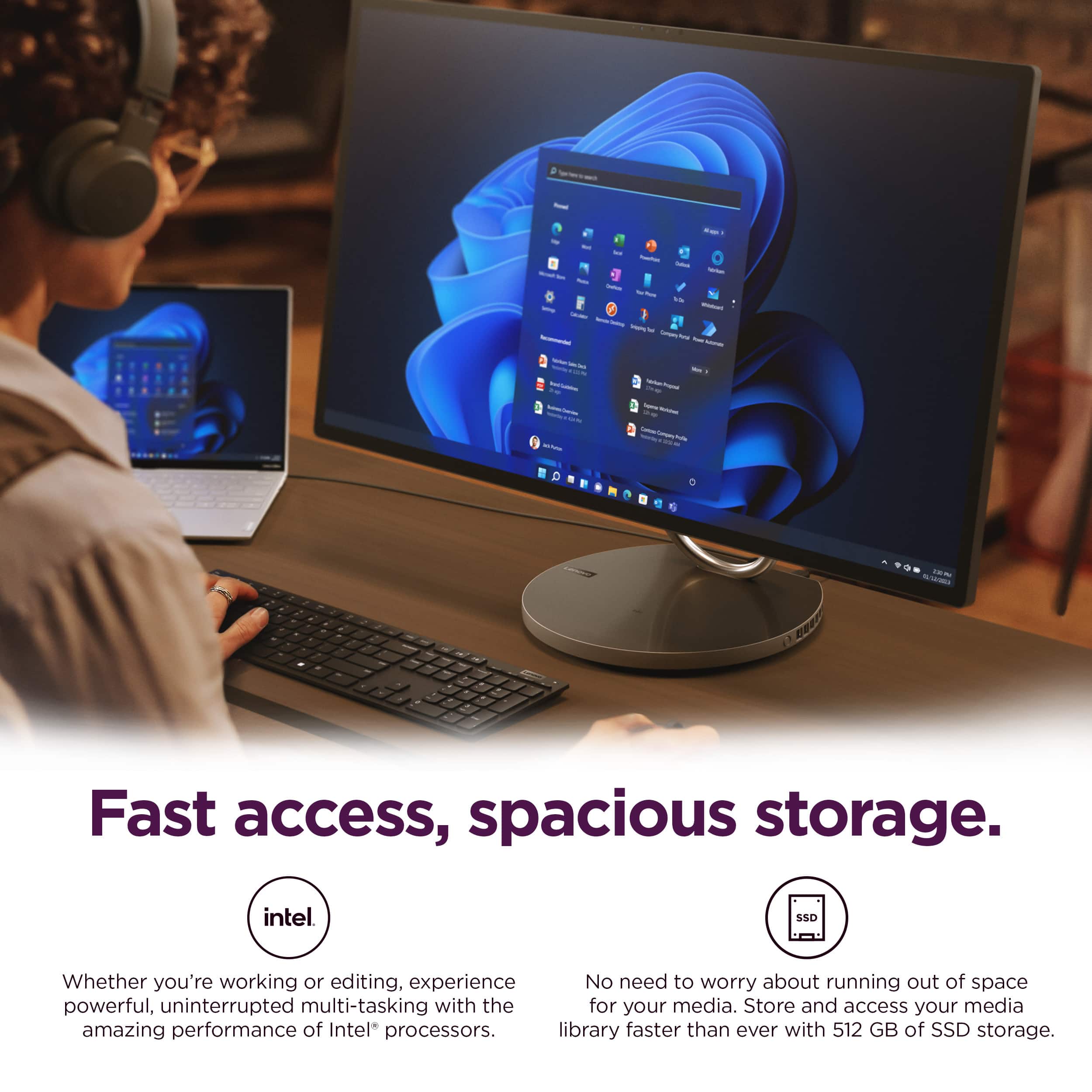 Fast access, spacious storage. Intel. Whether you're working or editing, experience powerful, uninterrupted multi-tasking with the amazing performance of Intel processors. Store and access your media library faster than ever with 512 GB of SSD storage.