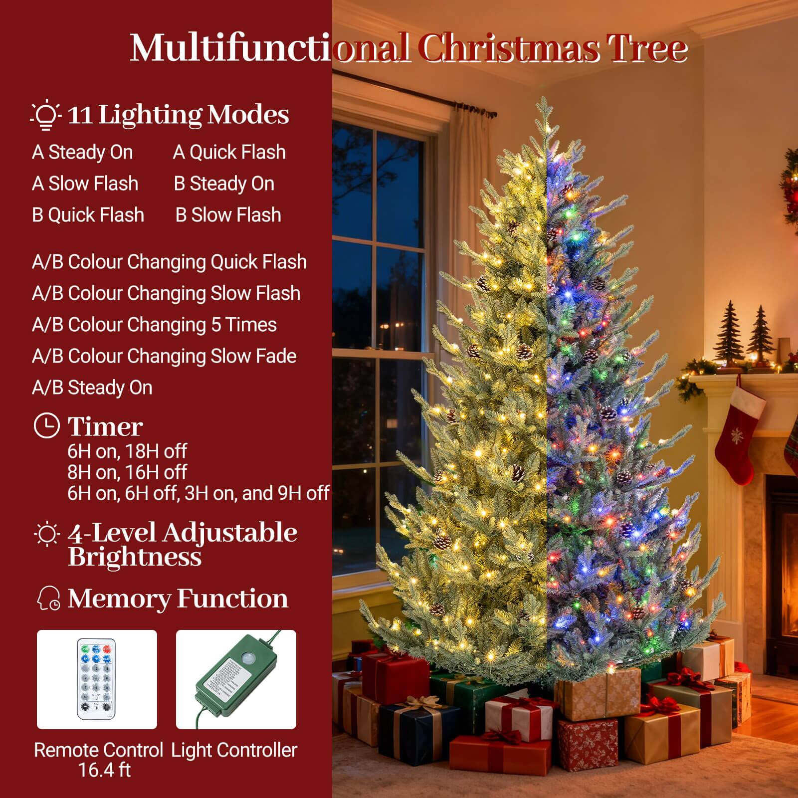 Multifunctional Christmas Tree

- 11 Lighting Modes
  - A Steady On
  - A Quick Flash
  - A Slow Flash
  - B Steady On
  - B Quick Flash
  - B Slow Flash
  - A/B Colour Changing Quick Flash
  - A/B Colour Changing Slow Flash
  - A/B Colour Changing 5 Times
  - A/B Colour Changing Slow Fade
  - A/B Steady On

- Timer
  - 6H on, 18H off
  - 8H on, 16H off
  - 6H on, 6H off, 3H on, and 9H off

- 4-Level Adjustable Brightness

- Memory Function

- Remote Control Light Controller
  - 16.4 ft
