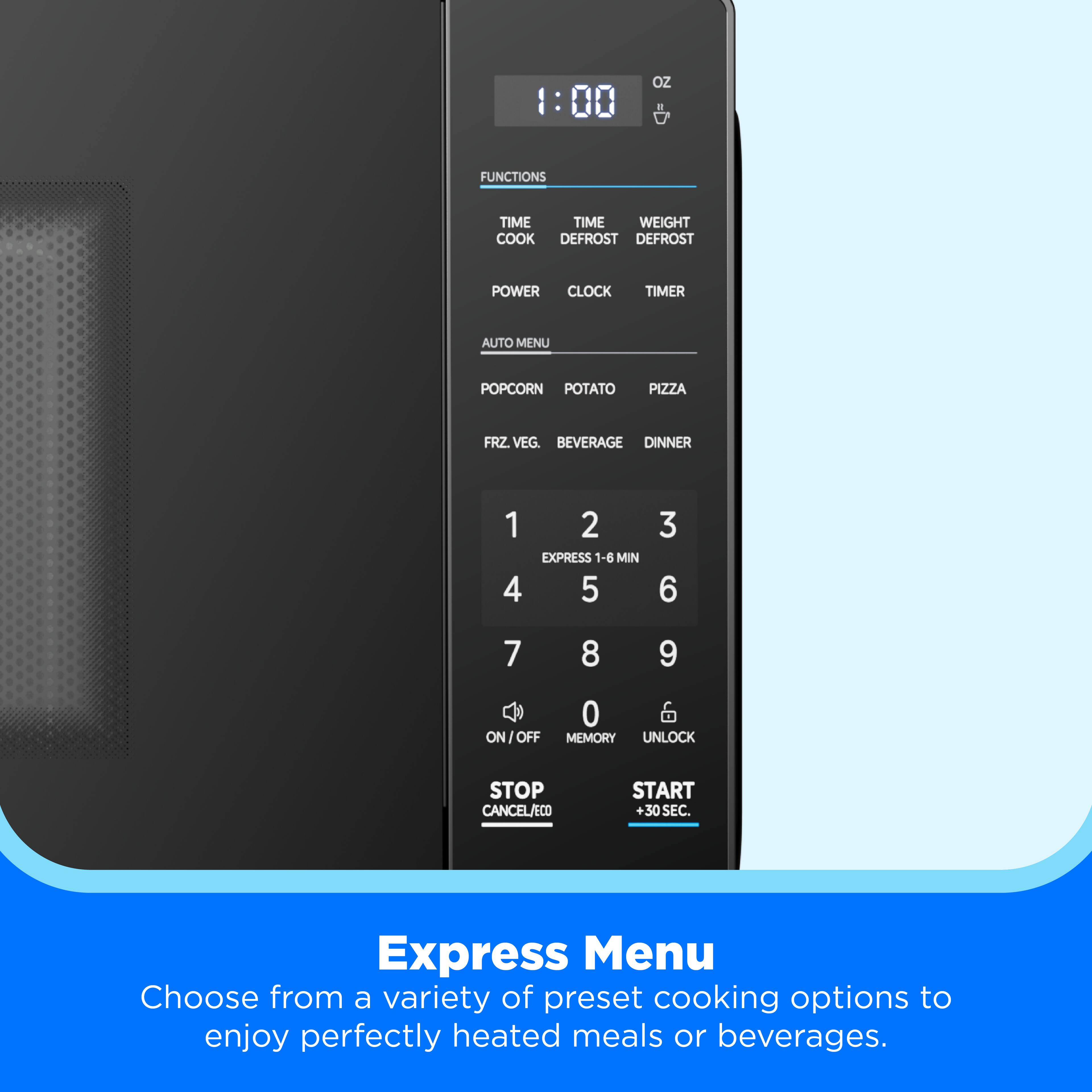 OZ FUNCTIONS TIME COOK DEFROST DEFROST POWER CLOCK TIMER AUTO MENU POPCORN POTATO PIZZA FRZ. VEG. BEVERAGE DINNER 1 2 EXPRESS 1-6 MIN 4 5 3 6 7 8 9 0 6 ON/OFF MEMORY UNLOCK STOP CANCEL/ECD START +30 SEC. Express Menu Choose from a variety of preset cooking options to enjoy perfectly heated meals or beverages.