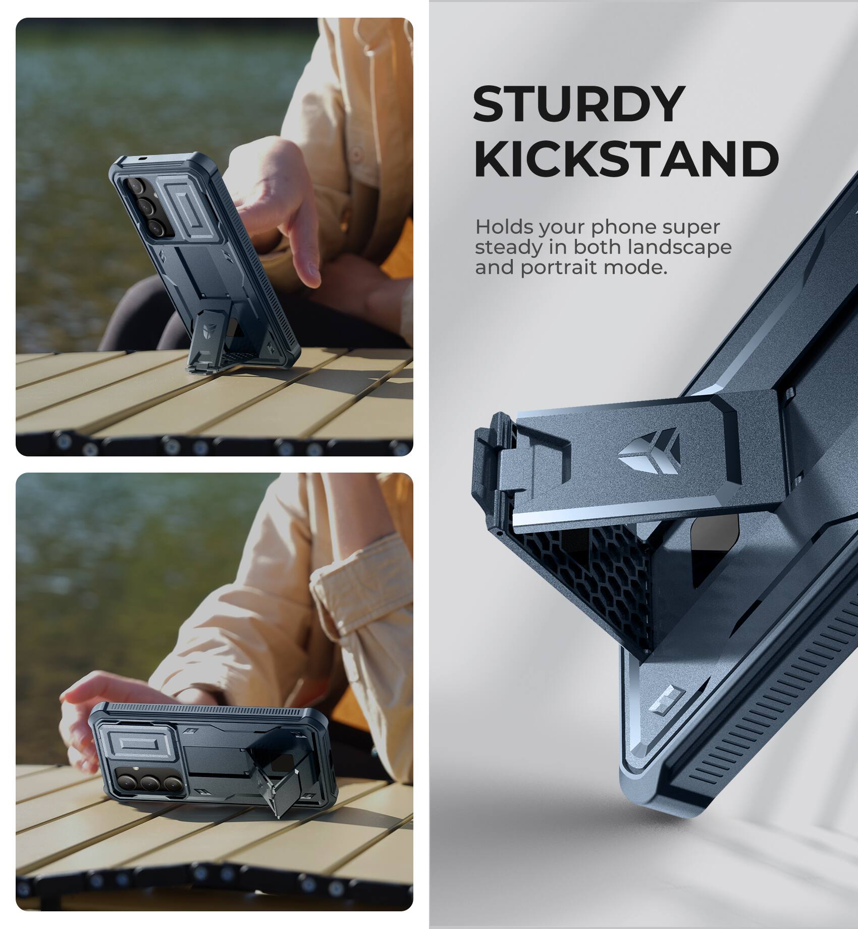 STURDY KICKSTAND
Holds your phone super steady in both landscape and portrait mode.
