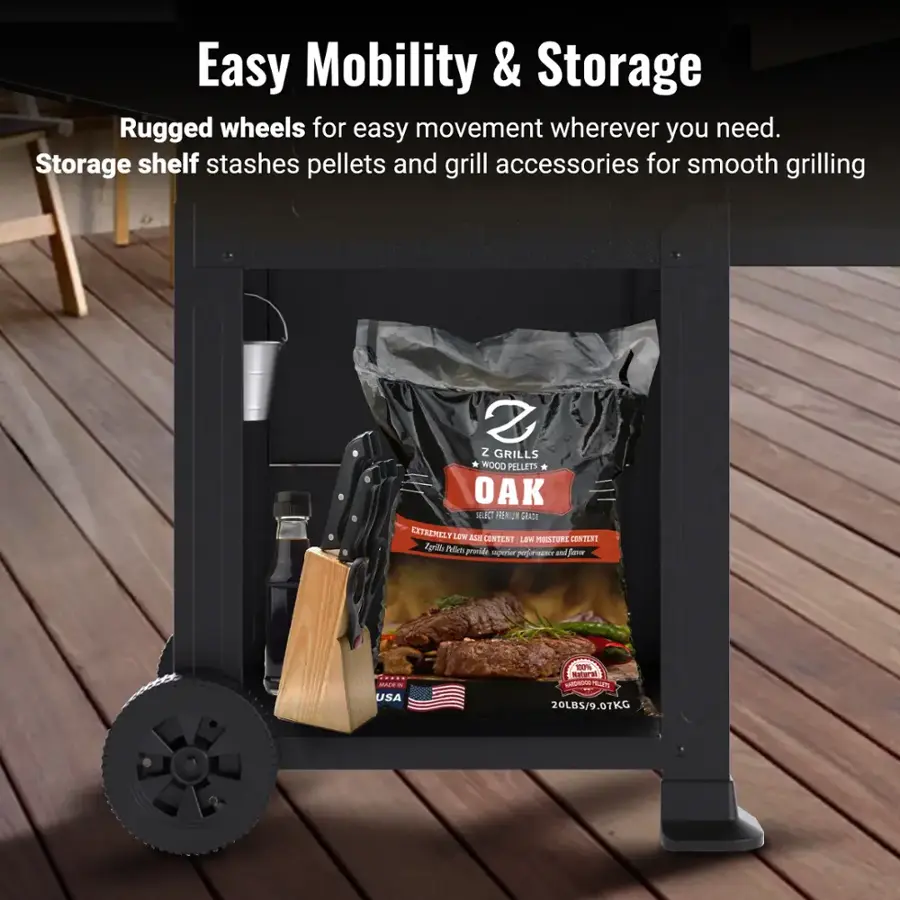Easy Mobility & Storage

Rugged wheels for easy movement wherever you need.
Storage shelf stashes pellets and grill accessories for smooth grilling

2 GRILLS WOOD PELLETS OAK
SELECT PREMIUM GRADE
EXTREMELY LOW ASH CONTENT LOW MOISTURE CONTENT

USA
20LBS/9.07KG