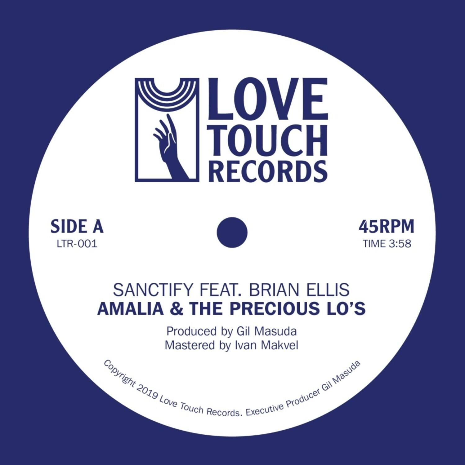 LOVE TOUCH RECORDS

SIDE A  
LTR-001

45RPM  
TIME 3:58

SANCTIFY FEAT. BRIAN ELLIS  
AMALIA & THE PRECIOUS LO'S

Produced by Gil Masuda  
Mastered by Ivan Makvel

Copyright 2019 Love Touch Records. Executive Producer Gil Masuda