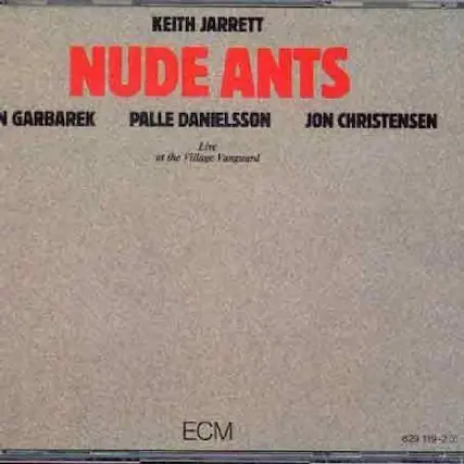 KEITH JARRETT
NUDE ANTS
LIVE at the Village Vanguard
GARBARAK
PALLE DANIELSSON
JON CHRISTENSEN
ECM
829 119-2:00