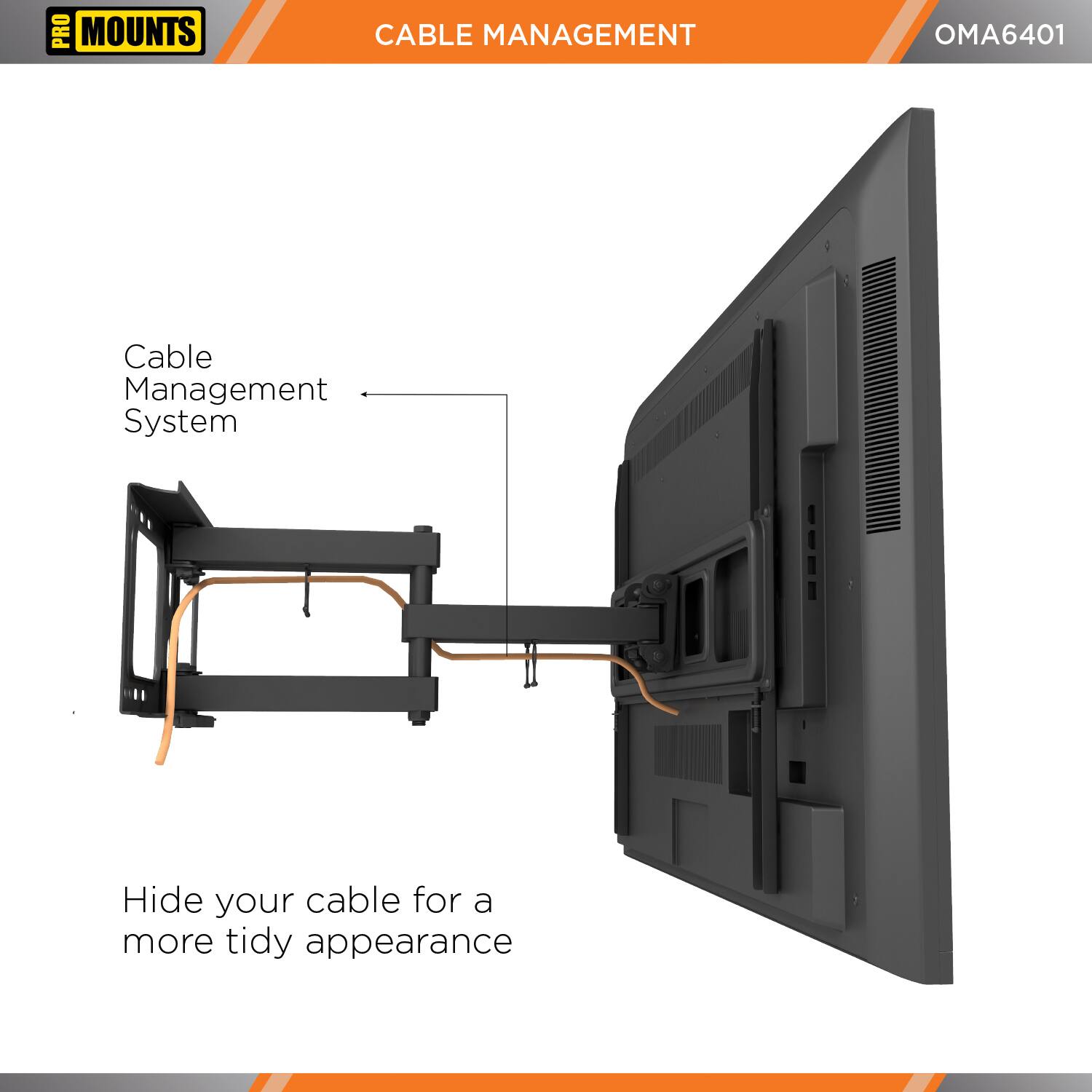 PRO MOUNTS

CABLE MANAGEMENT

OMA6401

Cable Management System

Hide your cable for a more tidy appearance