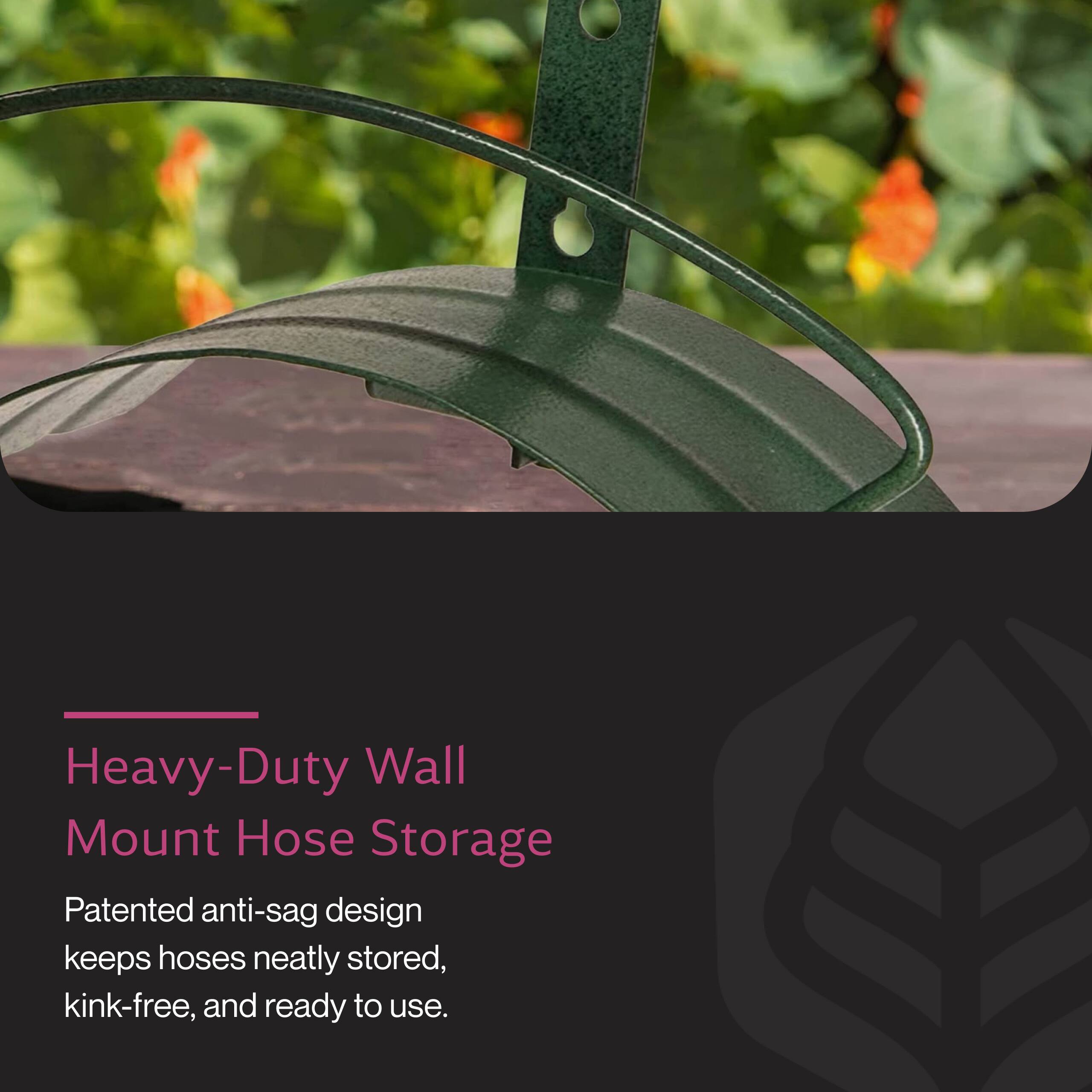 Heavy-Duty Wall Mount Hose Storage  
Patented anti-sag design keeps hoses neatly stored, kink-free, and ready to use.
