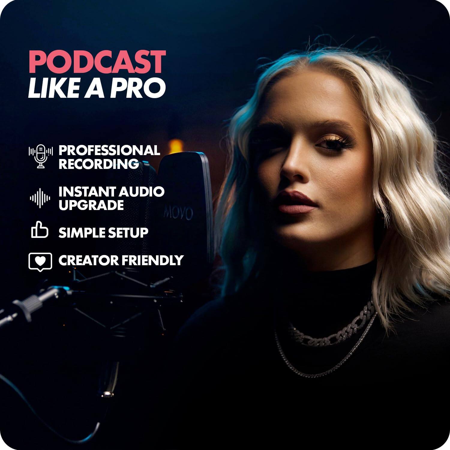 PODCAST LIKE A PRO

- PROFESSIONAL RECORDING
- INSTANT AUDIO UPGRADE
- SIMPLE SETUP
- CREATOR FRIENDLY