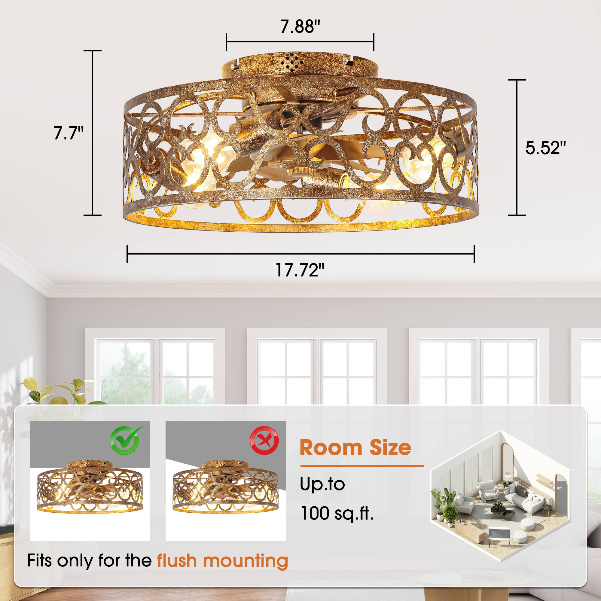7.88"  
7.7"  
5.52"  
17.72"  

Room Size  
Up to 100 sq.ft.  

Fits only for the flush mounting