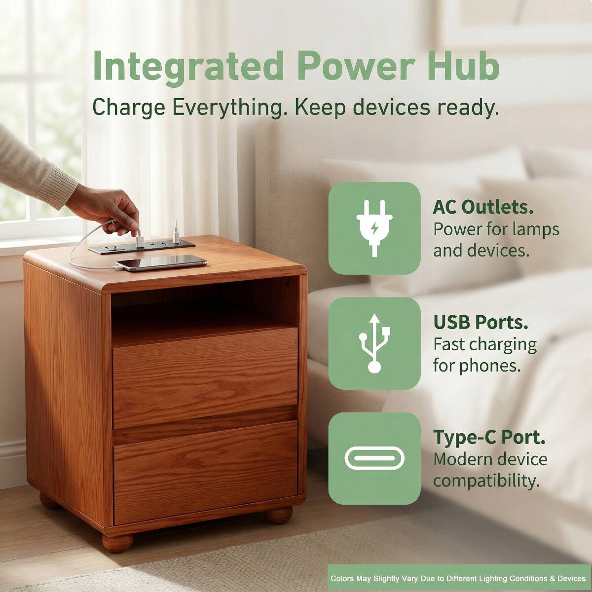 Integrated Power Hub  
Charge Everything. Keep devices ready.  

AC Outlets. Power for lamps and devices.  

USB Ports. Fast charging for phones.  

Type-C Port. Modern device compatibility.  

Colors May Slightly Vary Due to Different Lighting Conditions & Devices