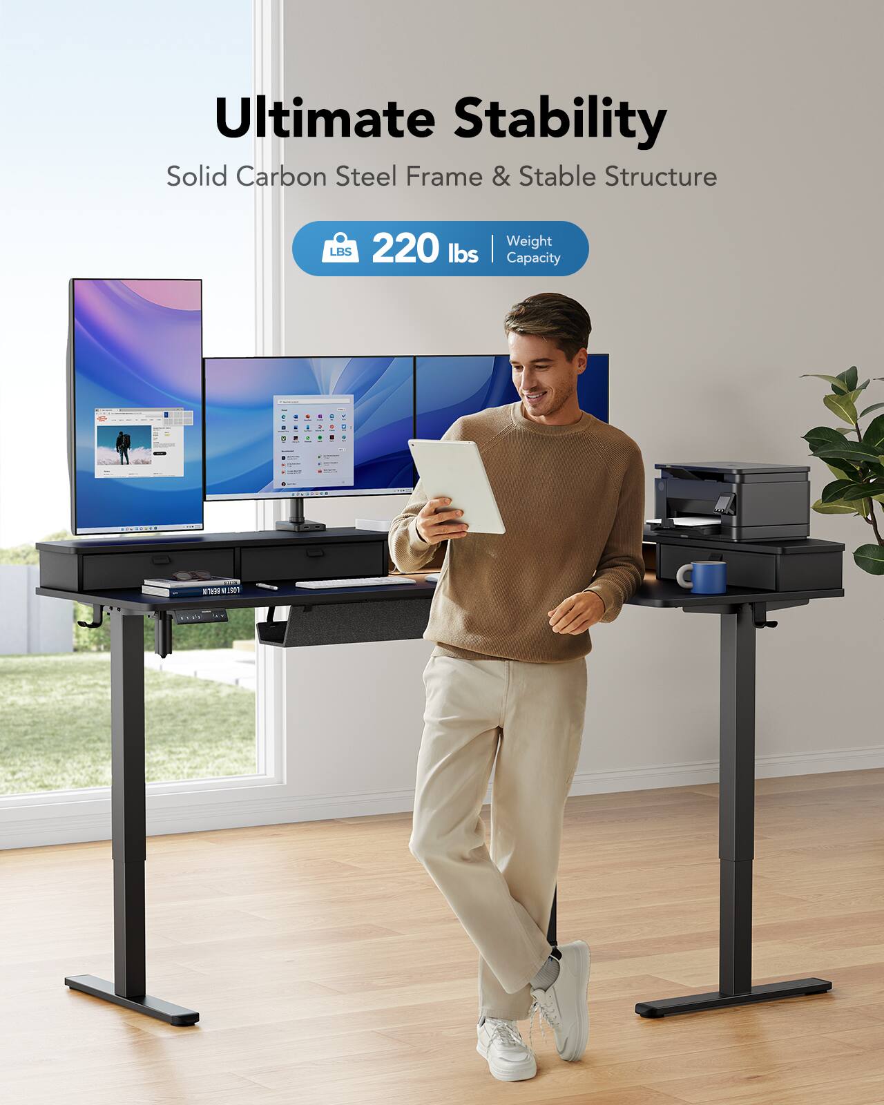 Ultimate Stability  
Solid Carbon Steel Frame & Stable Structure  
LBS 220 lbs | Weight Capacity