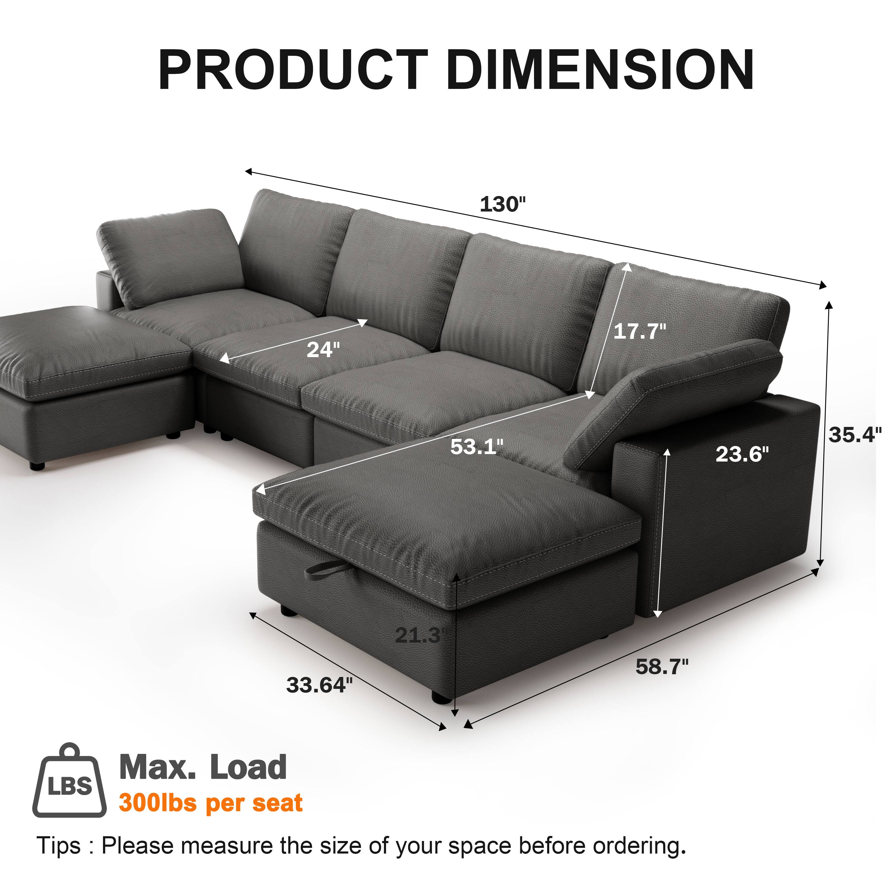 **PRODUCT DIMENSION**

- Length: 130"
- Depth: 24"
- Height: 17.7"
- Seat Height: 23.6"
- Armrest Height: 35.4"
- Seat Depth: 53.1"
- Back Height: 58.7"
- Overall Height: 33.64"
- Overall Depth: 21.3"

**Max. Load:** 300lbs per seat

**Tip:** Please measure the size of your space before ordering.