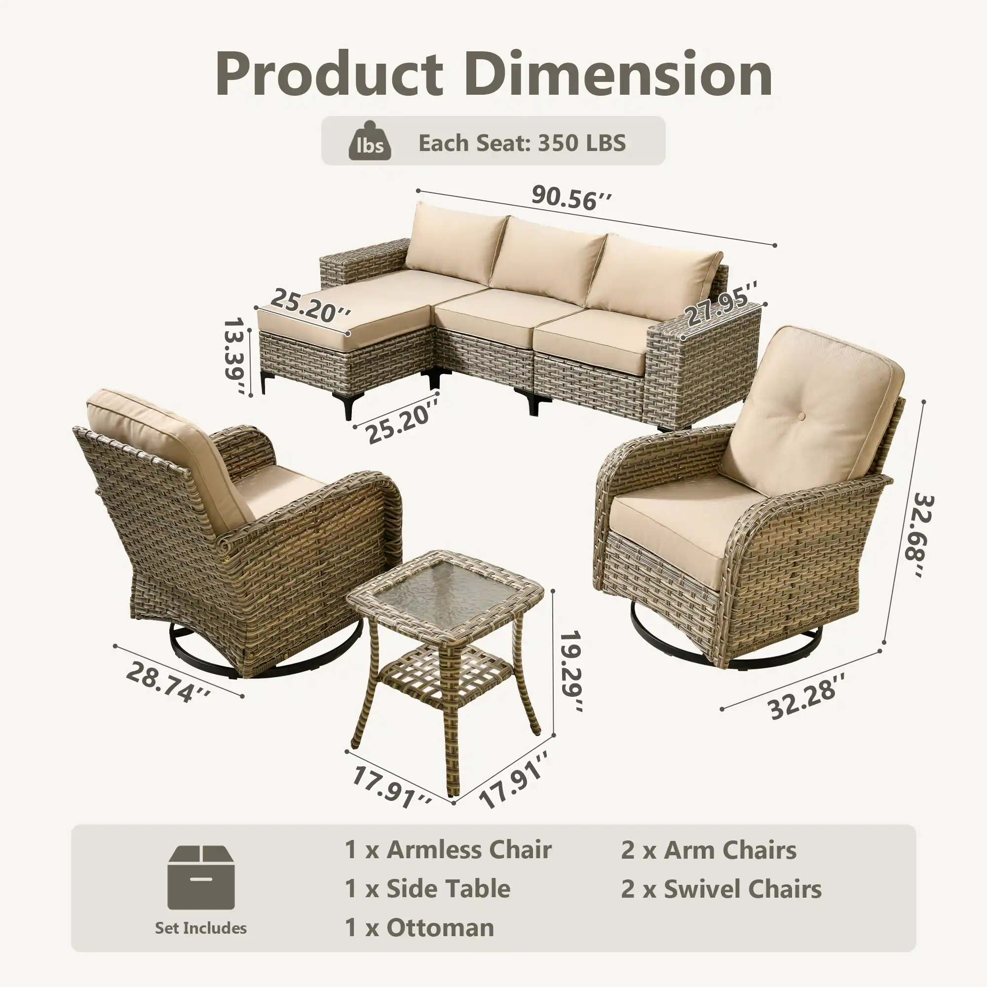 Product Dimension  
Each Seat: 350 LBS  
90.56" x 25.20" x 13.39"  
25.20" x 28.74" x 19.29" x 17.91"  
1 x Armless Chair  
1 x Side Table  
Set Includes  
1 x Ottoman  
2 x Arm Chairs  
2 x Swivel Chairs