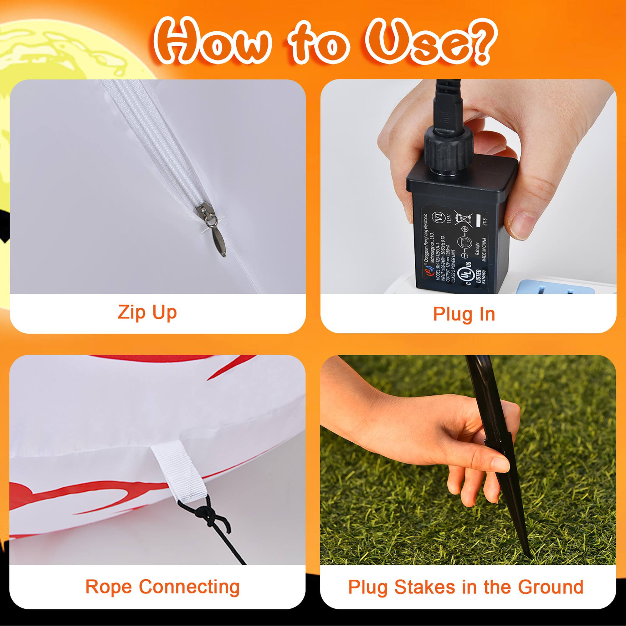 How to Use?

1. Zip Up:
2. Plug In:
3. Rope Connecting:
4. Plug Stakes in the Ground:
