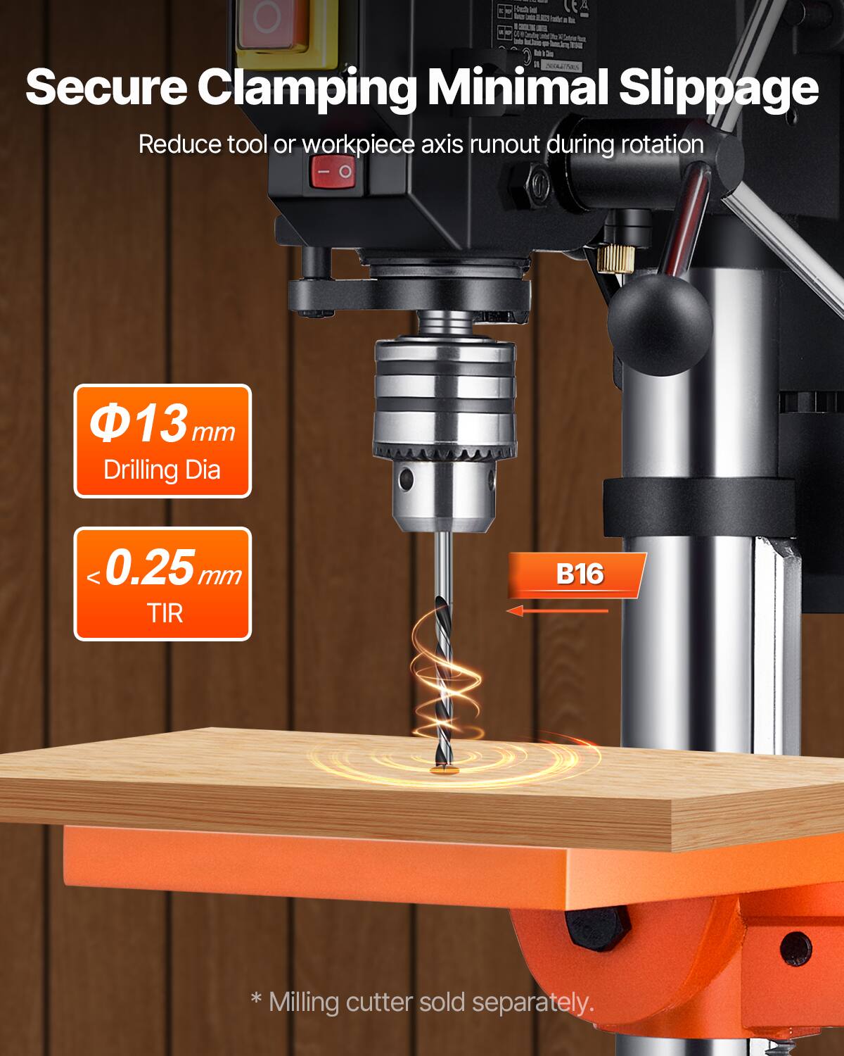 Secure Clamping Minimal Slippage  
Reduce tool or workpiece axis runout during rotation  
Φ13 mm Drilling Dia  
<0.25 mm TIR  
B16  
*Milling cutter sold separately.