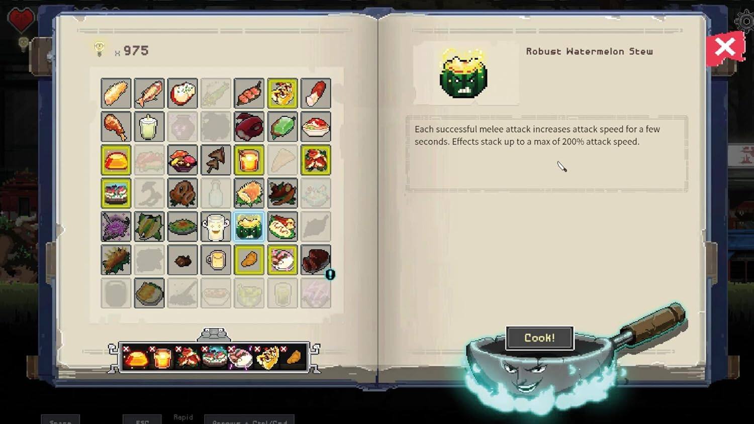 B X 975 Robust Watermelon Stew X Each successful melee attack increases attack speed for a few seconds. Effects stack up to a max of 200% attack speed. Cook!