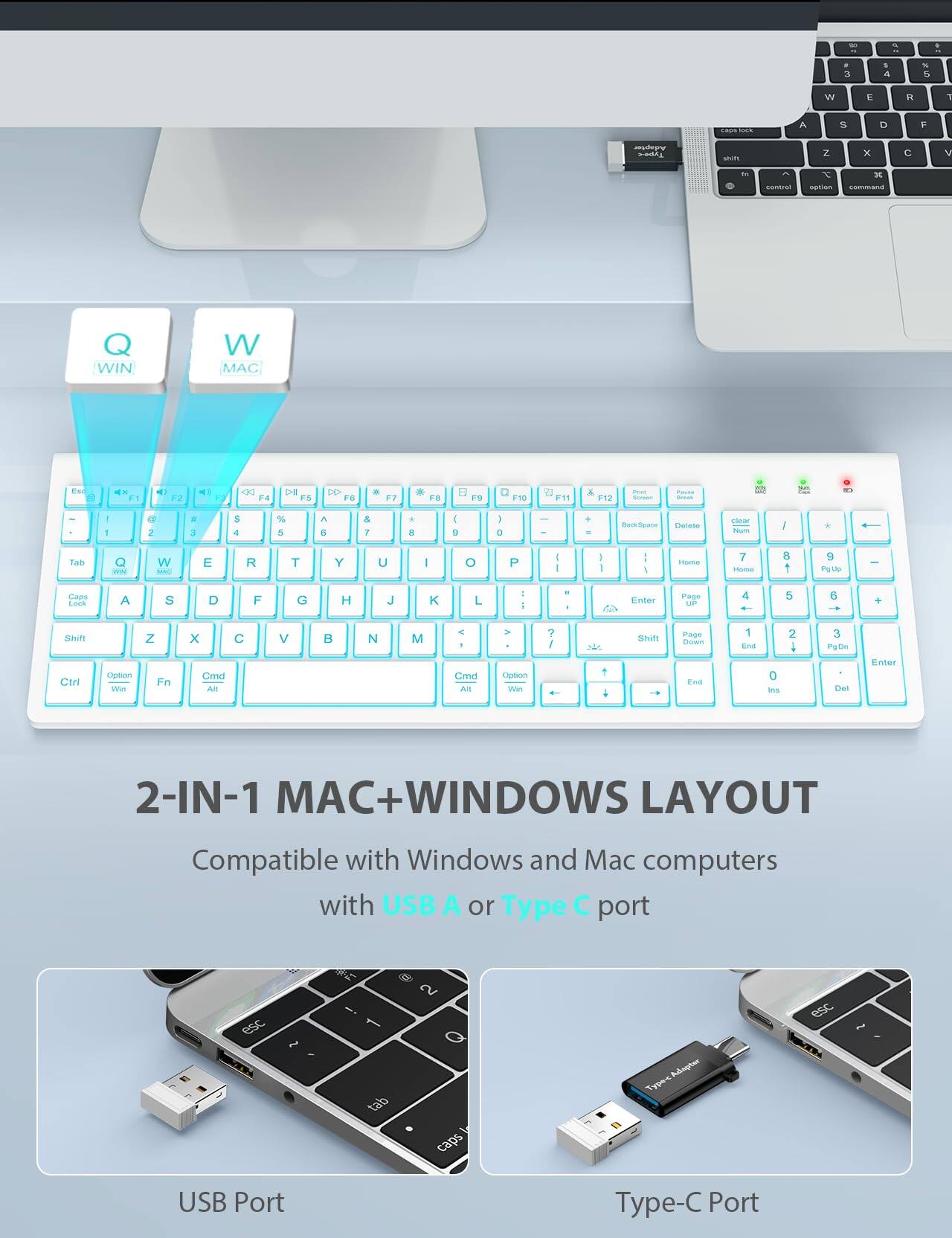 - 3 - 4 - 5 W E R 1 A S D F Z x C y - CSRIa  D WIN W MAG EM a 11 - 12 - 31 F4 DE F3 to FO - .. * FB FO F10 t 11 A F12 I 5 I 1 a 2 E 3 S 4 % 5 . . A 7 a  4 . 1 a . - Bak Spare Setute clar - I * Tab Q - W MAC E R T Y U I O P - -  I A ame 7 Hom  1 9 Pgtas I Cape Lack A S D F G H J K L T  - - C Enber Page UP 4 5 6 sain Ctri Option s Z Fn x Cmd AF C V B N M < . Cmd AlL > Option Wie ? F   Shit Page Cowe .ed 1 Ene 0 Irvs 2 . 3 PaDr Del Enter 2-IN-1 AC + WINDOWS LAYOUT Compatible with Windows and Mac computers with USB A or Type C port esc ~ ! 1 tab 2 caps an Type USB Port Type-