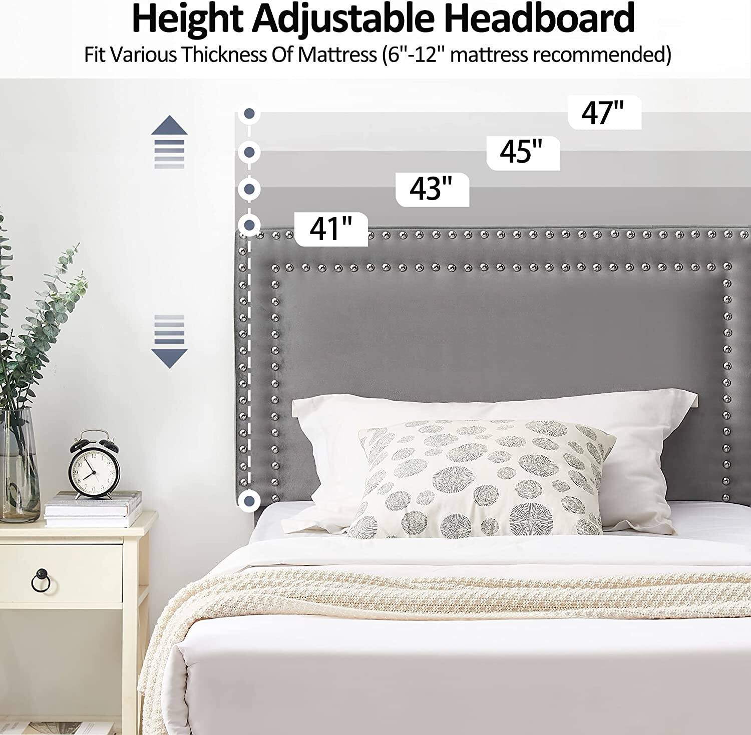 Height Adjustable Headboard  
Fit Various Thickness Of Mattress (6"-12" mattress recommended)  

41"  
43"  
45"  
47"