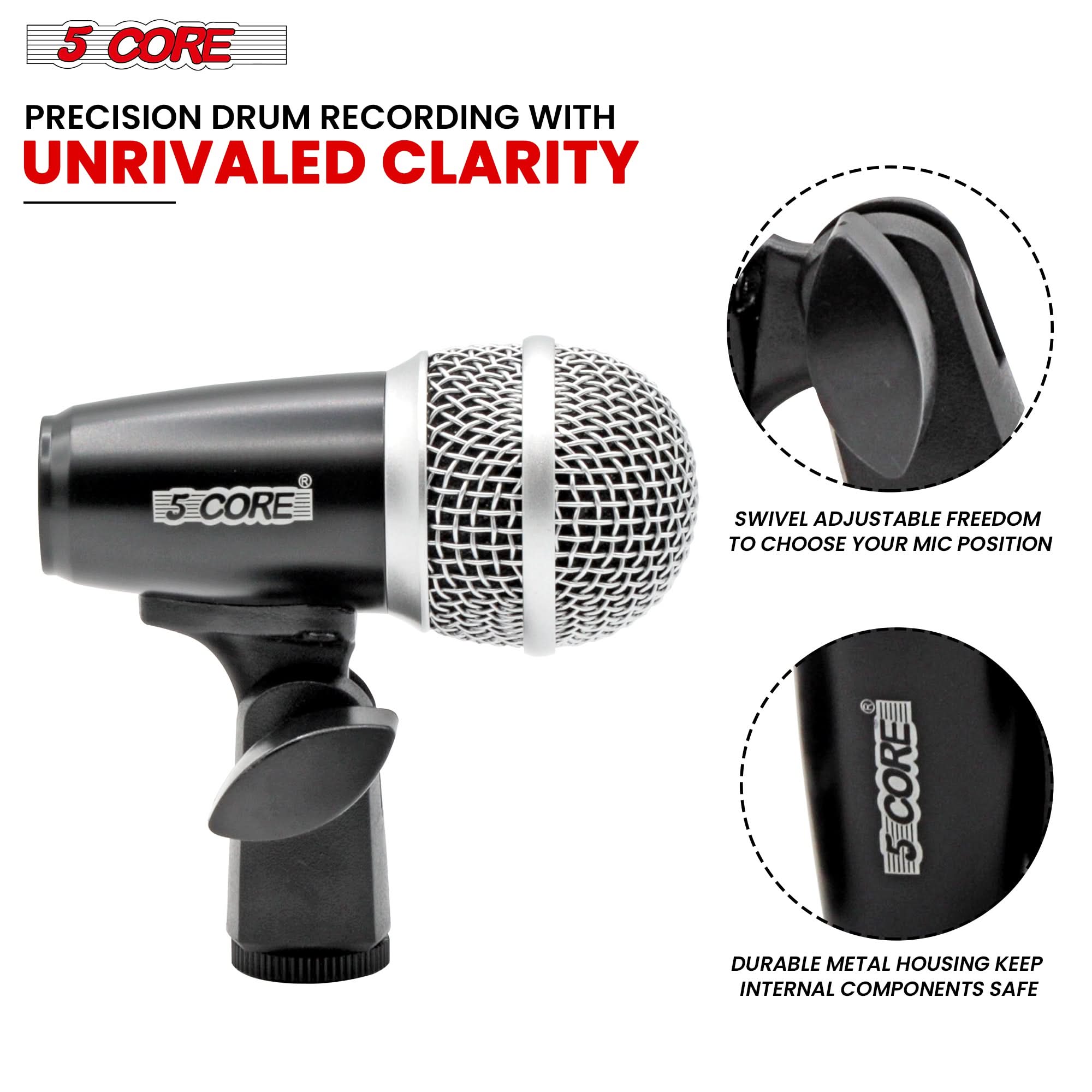 5 CORE

PRECISION DRUM RECORDING WITH UNRIVALED CLARITY

SWIVEL ADJUSTABLE FREEDOM TO CHOOSE YOUR MIC POSITION

DURABLE METAL HOUSING KEEP INTERNAL COMPONENTS SAFE