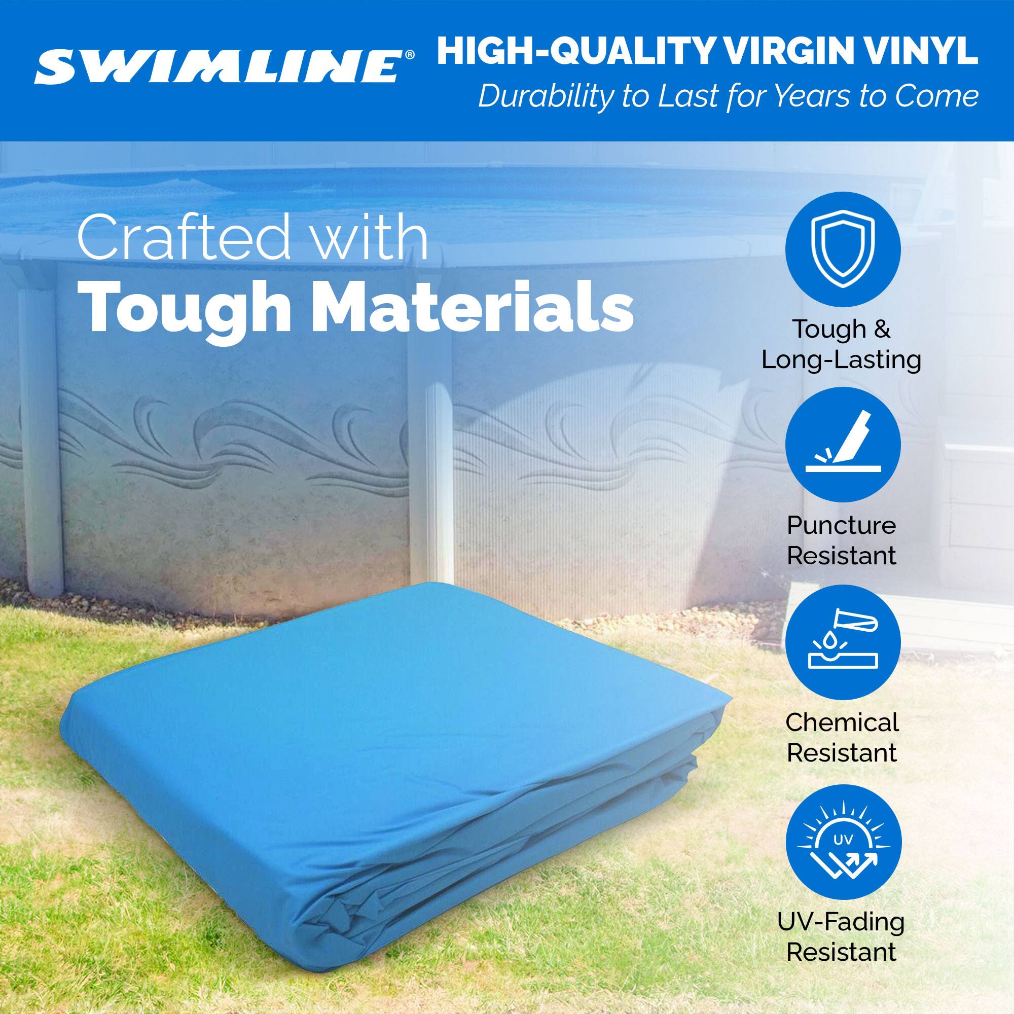 HIGH-QUALITY VIRGIN VINYL  
Durability to Last for Years to Come  

Crafted with Tough Materials  
- Tough & Long-Lasting  
- Puncture Resistant  
- Chemical Resistant  
- UV-Fading Resistant
