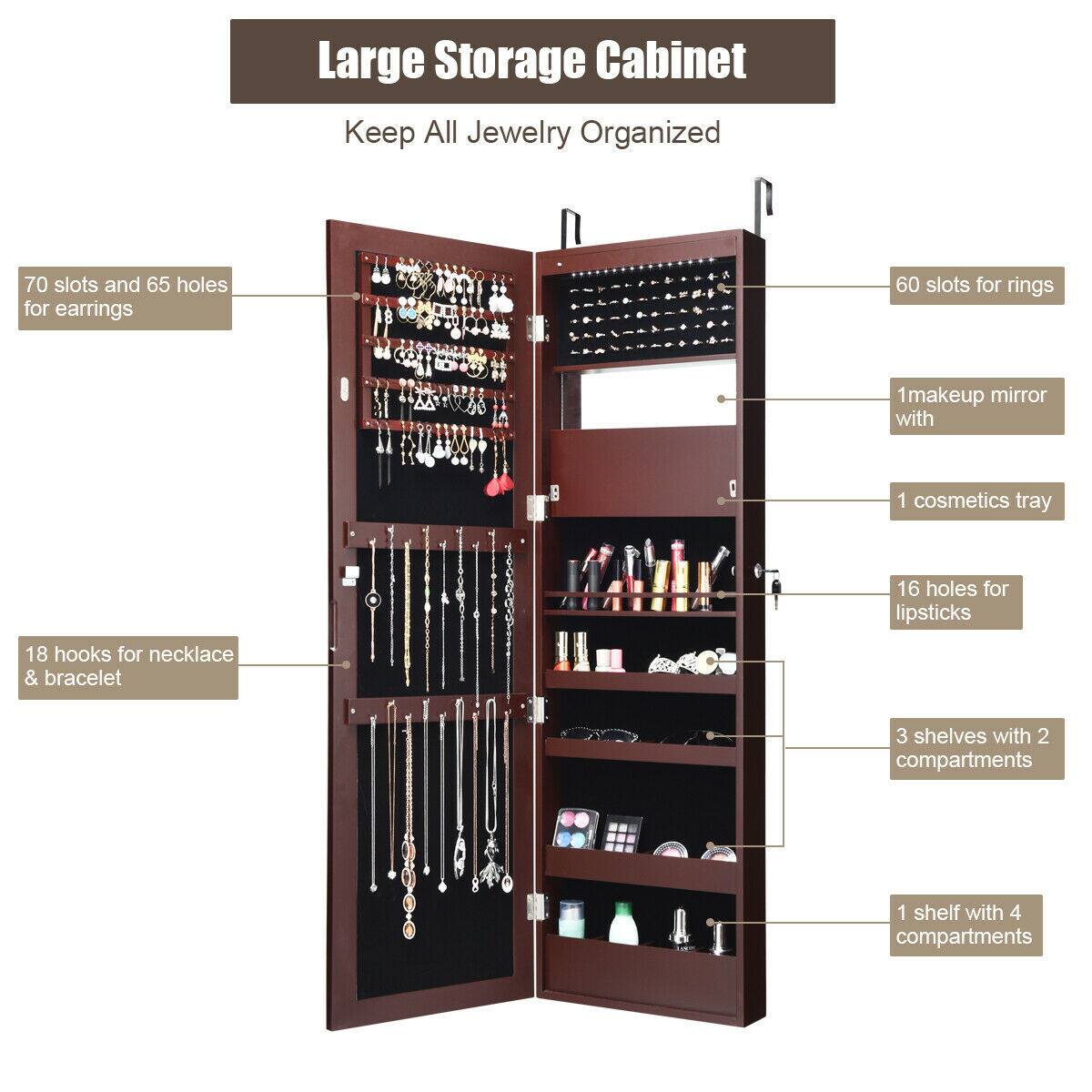 Large Storage Cabinet  
Keep All Jewelry Organized  

- 70 slots and 65 holes for earrings  
- 60 slots for rings  
- 1 makeup mirror with 1 cosmetics tray  
- 16 holes for lipsticks  
- 18 hooks for necklace & bracelet  
- 3 shelves with 2 compartments  
- 1 shelf with 4 compartments