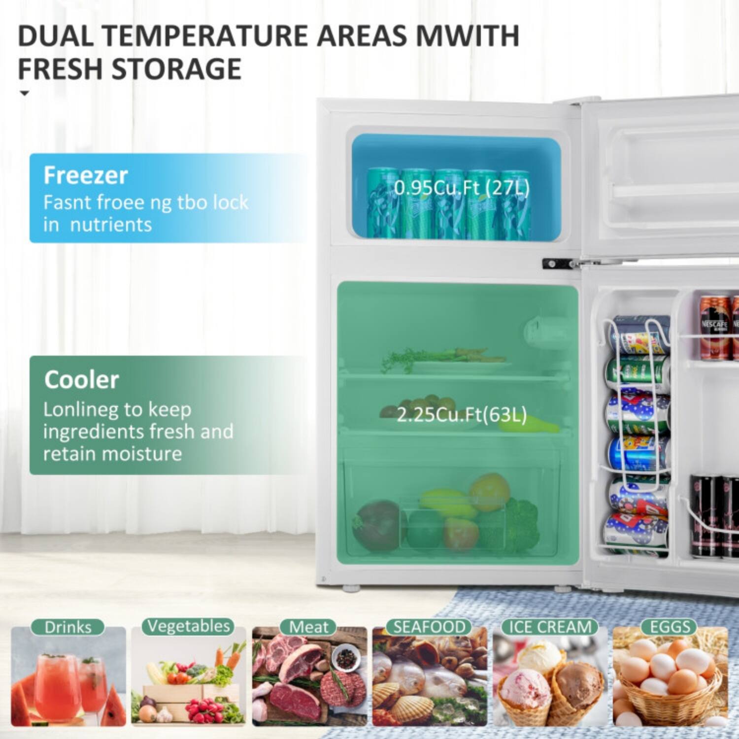 DUAL TEMPERATURE AREAS WITH FRESH STORAGE

Freezer  
Fast freeze ng tbo lock in nutrients  
0.95Cu.Ft (27L)

Cooler  
Lonlineg to keep ingredients fresh and retain moisture  
2.25Cu.Ft (63L)

Drinks  
Vegetables  
Meat  
SEAFOOD  
ICE CREAM  
EGGS