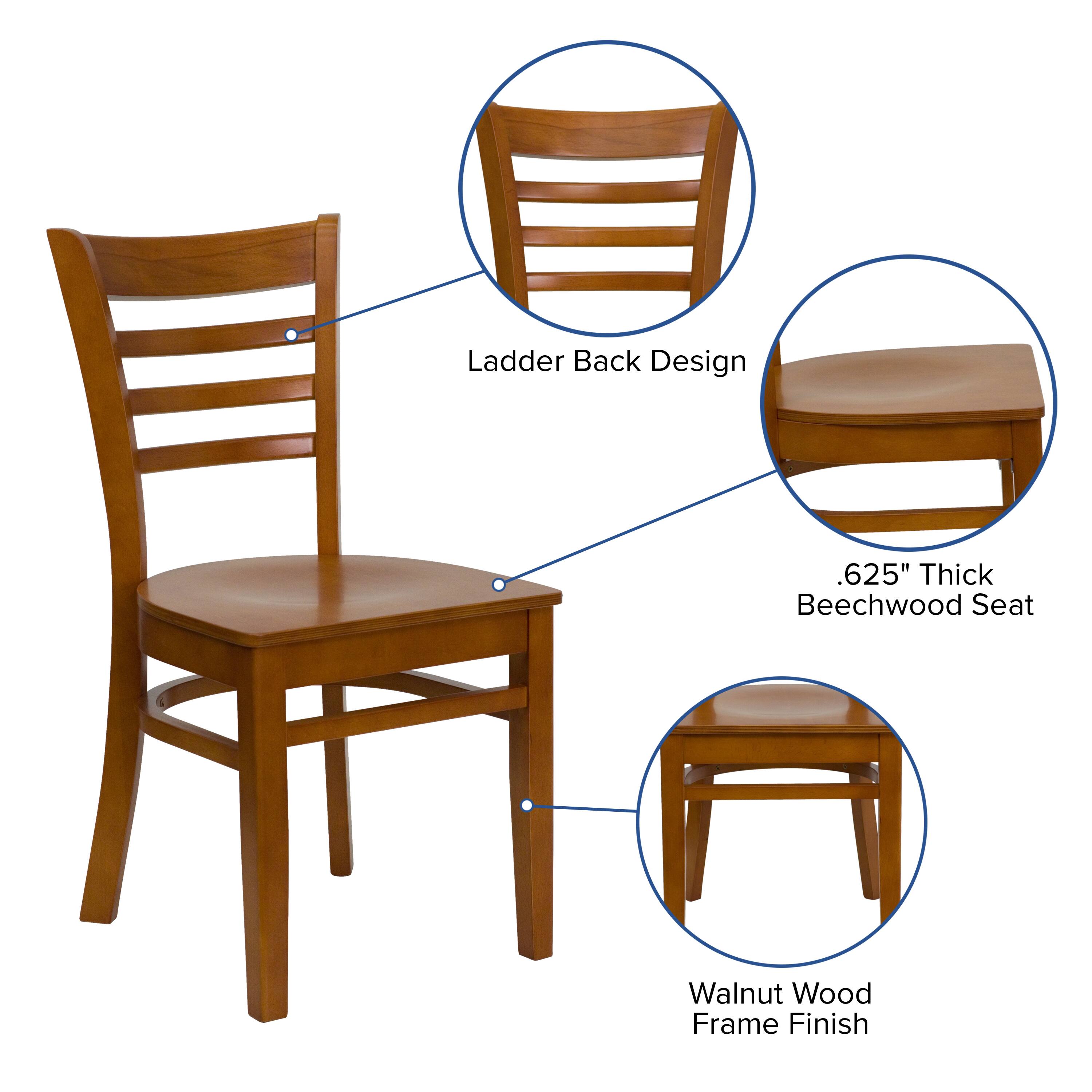 Ladder Back Design  
.625" Thick Beechwood Seat  
Walnut Wood Frame Finish