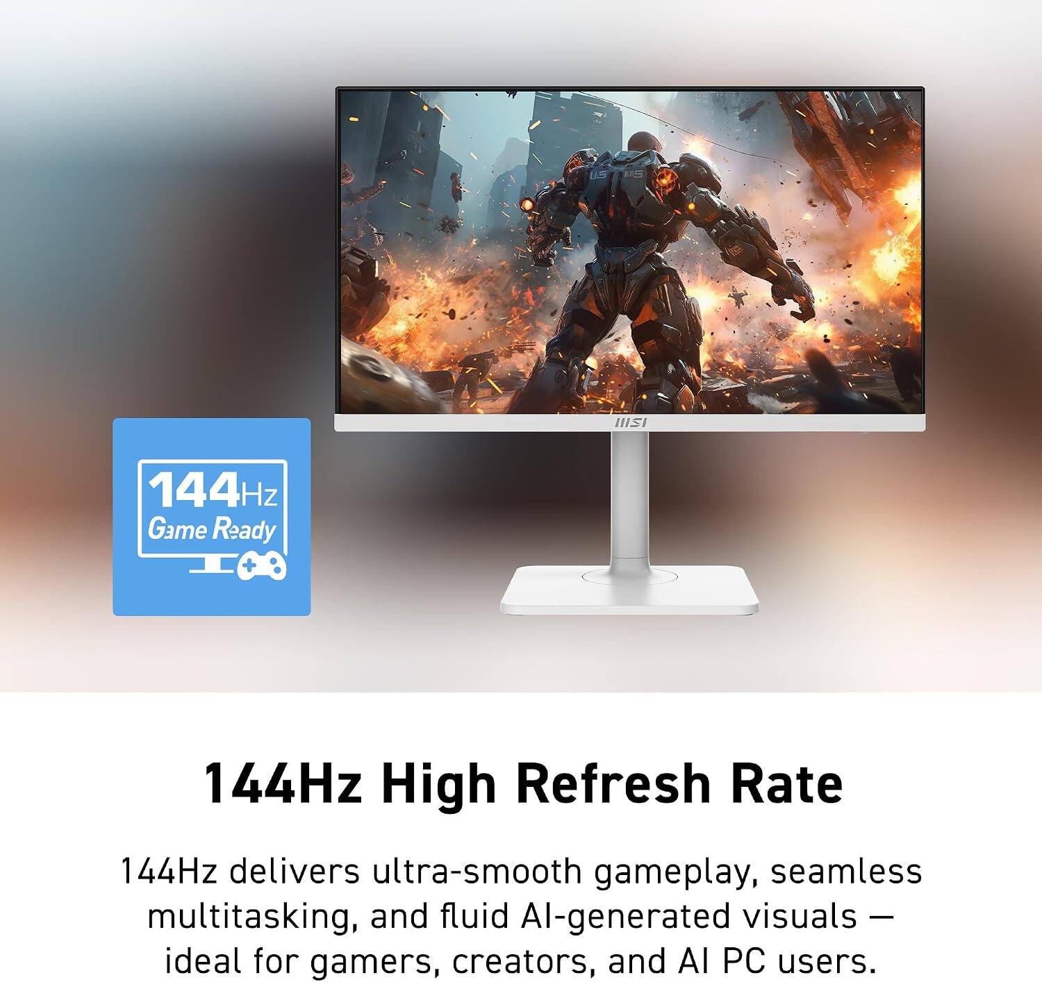 US HII 144Hz Game Ready

144Hz High Refresh Rate

144Hz delivers ultra-smooth gameplay, seamless multitasking, and fluid AI-generated visuals - ideal for gamers, creators, and AI PC users.