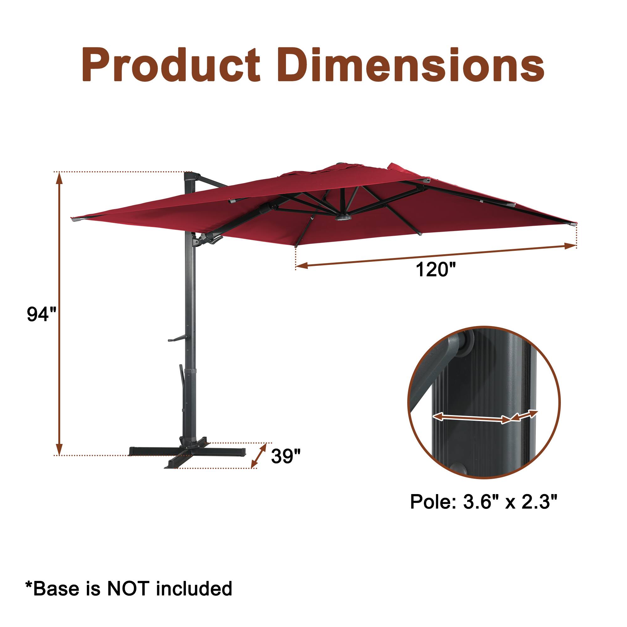 Product Dimensions:  
- 120"  
- 94"  
- 39"  
Pole: 3.6" x 2.3"  
*Base is NOT included