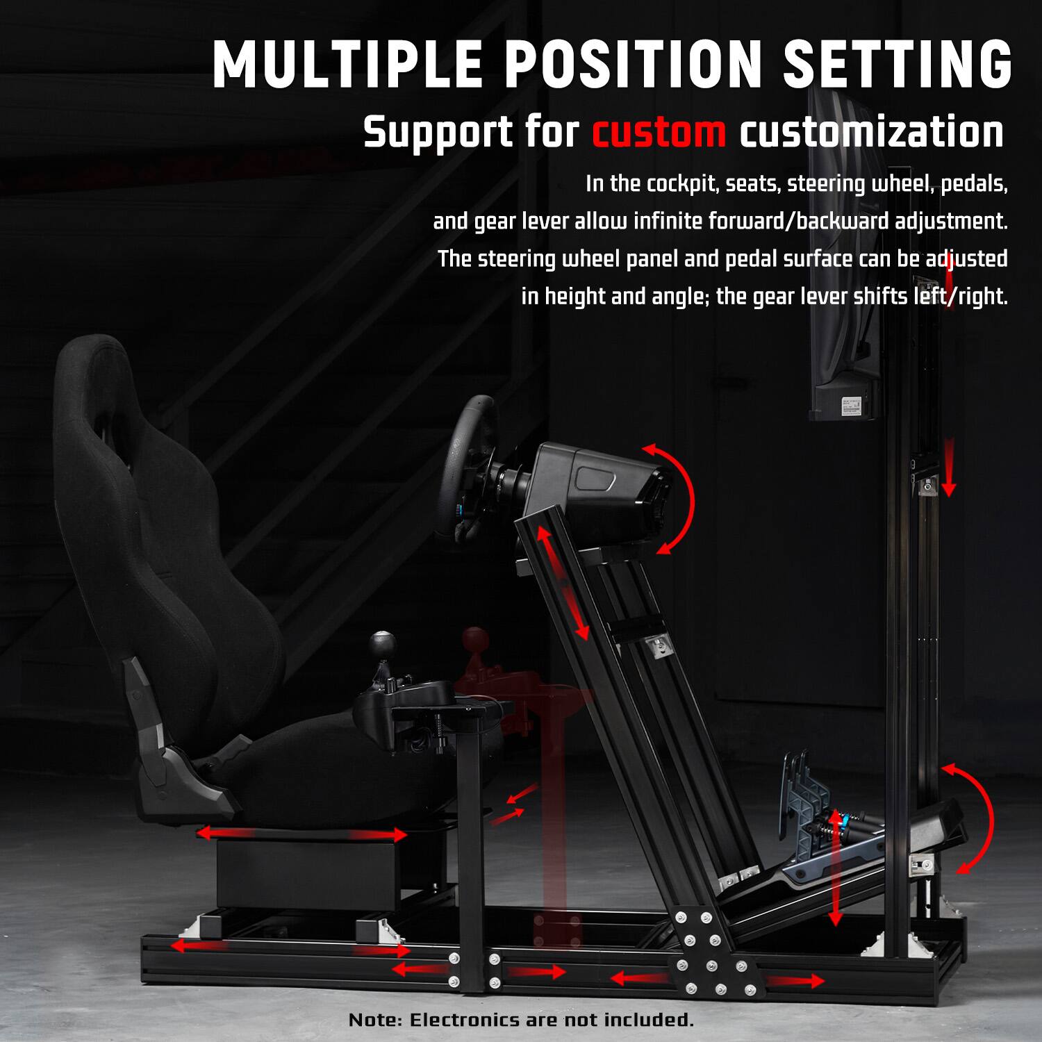 MULTIPLE POSITION SETTING  
Support for custom customization  
In the cockpit, seats, steering wheel, pedals, and gear lever allow infinite forward/backward adjustment. The steering wheel panel and pedal surface can be adjusted in height and angle; the gear lever shifts left/right.  
Note: Electronics are not included.