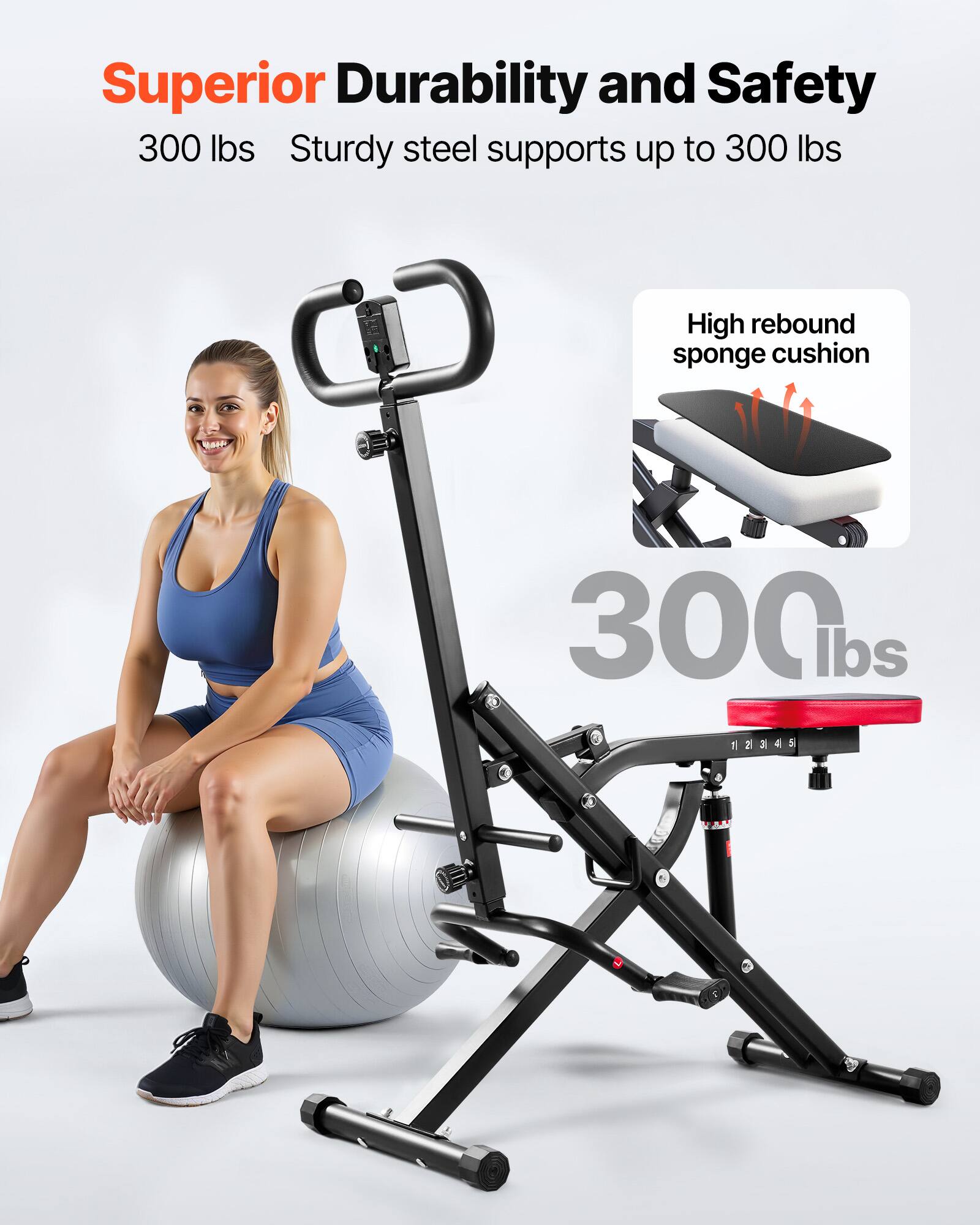 Superior Durability and Safety  
300 lbs  
Sturdy steel supports up to 300 lbs  
High rebound sponge cushion  
300 lbs