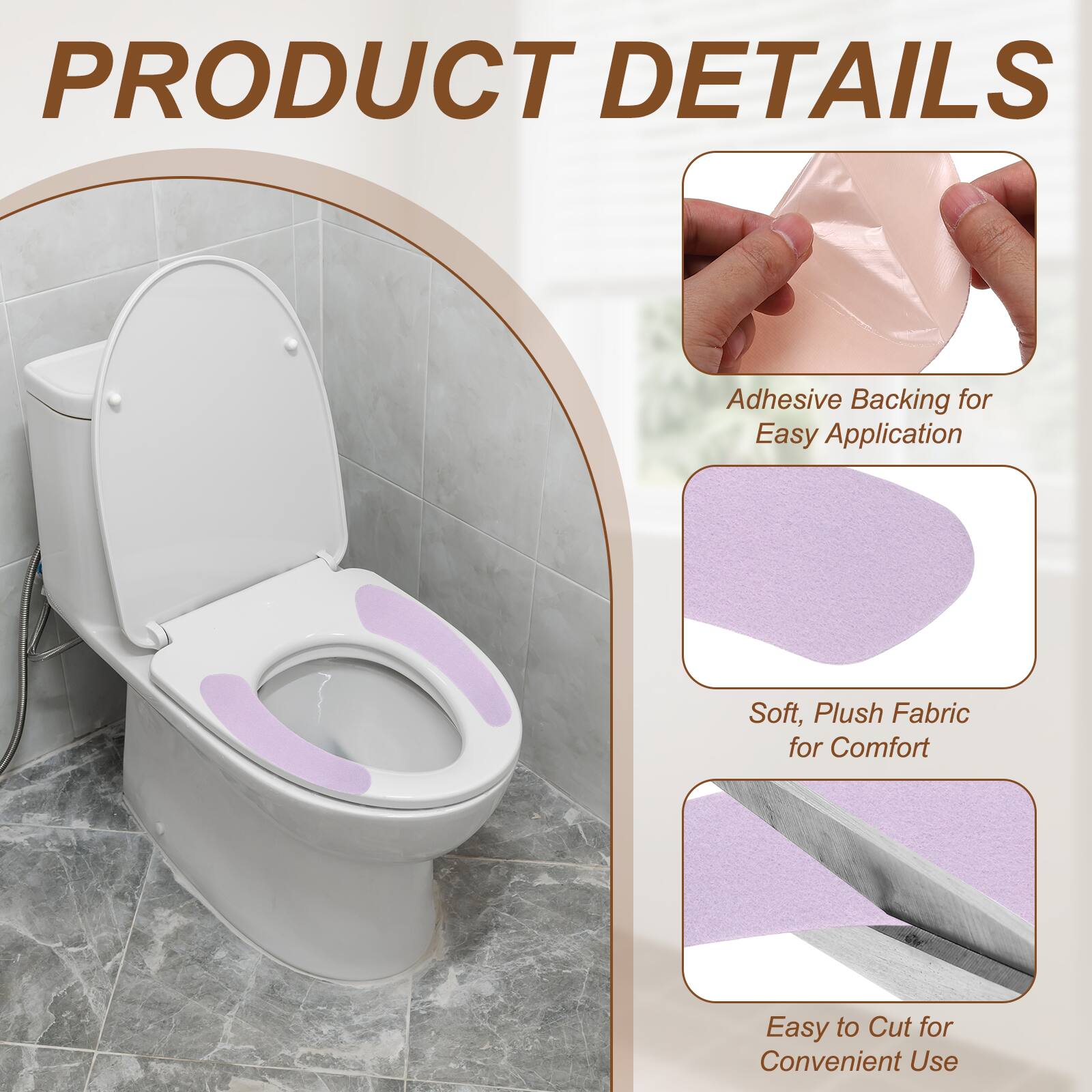PRODUCT DETAILS

- Adhesive Backing for Easy Application
- Soft, Plush Fabric for Comfort
- Easy to Cut for Convenient Use