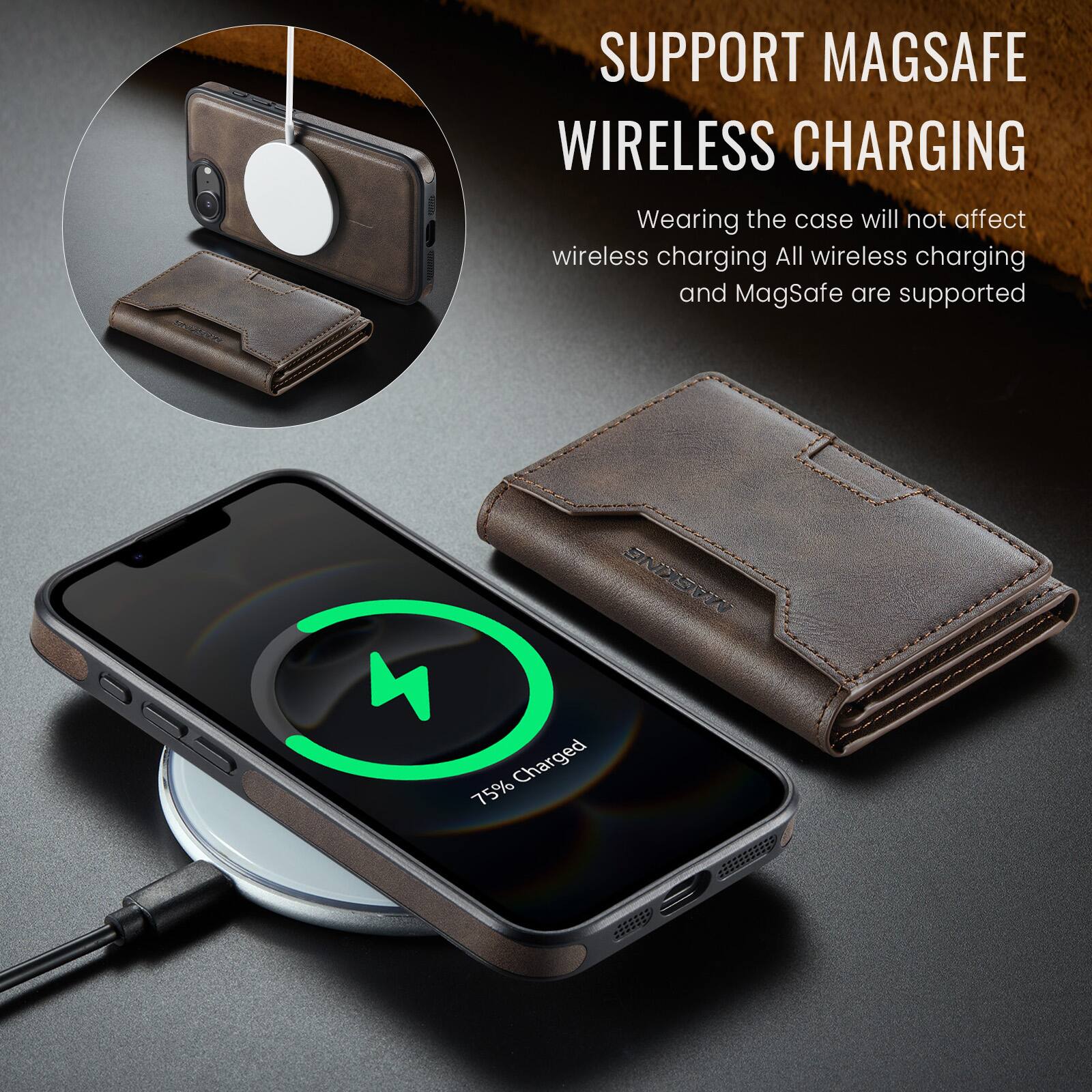 SUPPORT MAGSAFE WIRELESS CHARGING  
Wearing the case will not affect wireless charging. All wireless charging and MagSafe are supported.  
504 vEinE SN SW  
Charged 75%