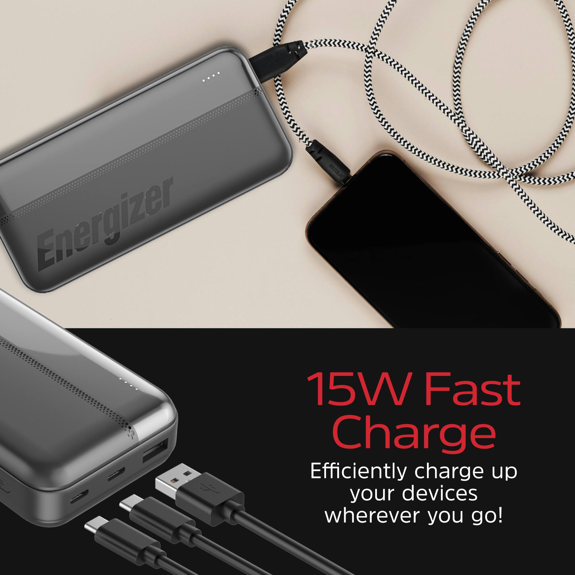 Energizer 15W Fast Charge  
Efficiently charge up your devices wherever you go!